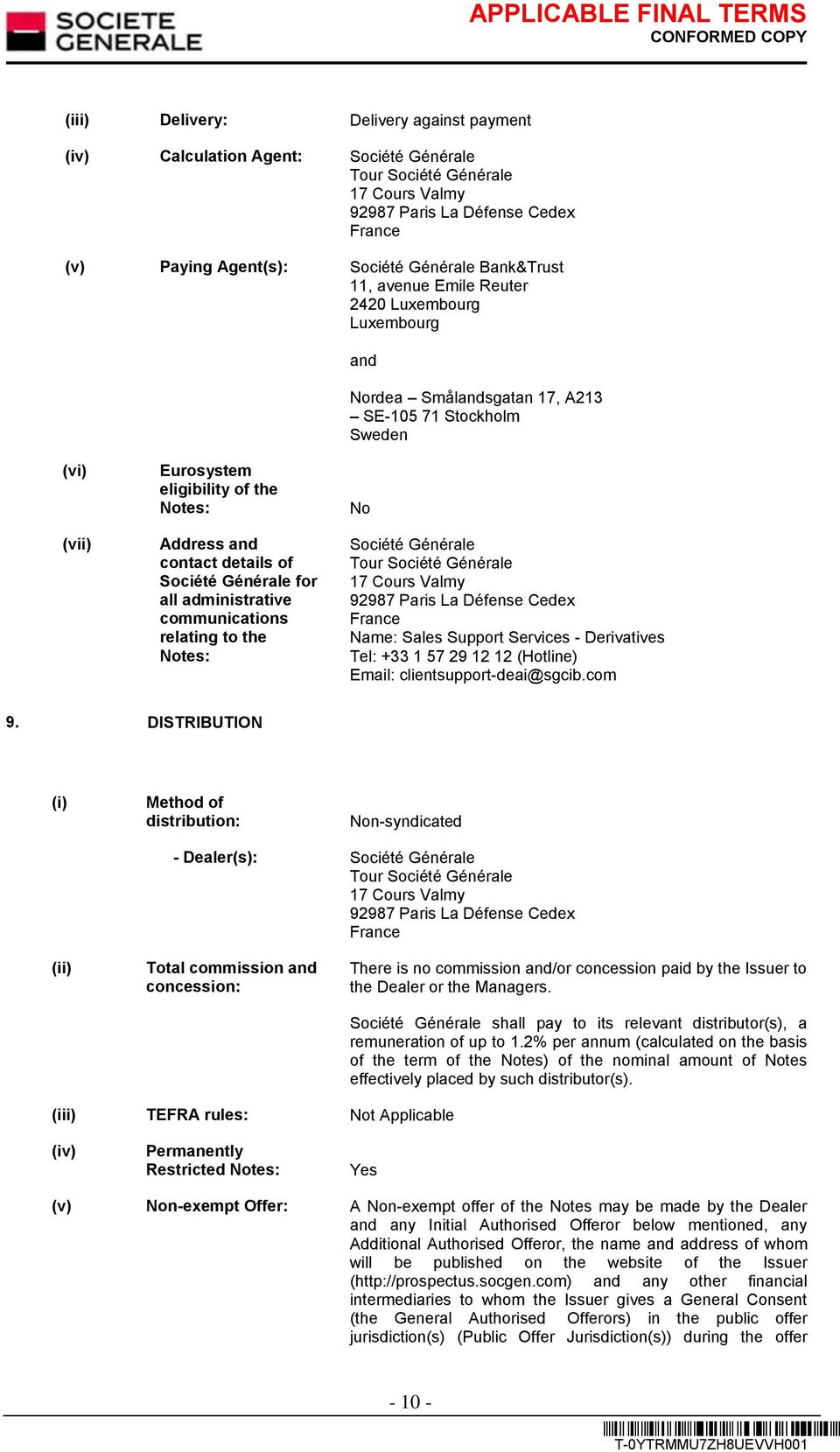 of Société Générale for all administrative communications relating to the Notes: No Société Générale Tour Société Générale 17 Cours Valmy 92987 Paris La Défense Cedex France Name: Sales Support