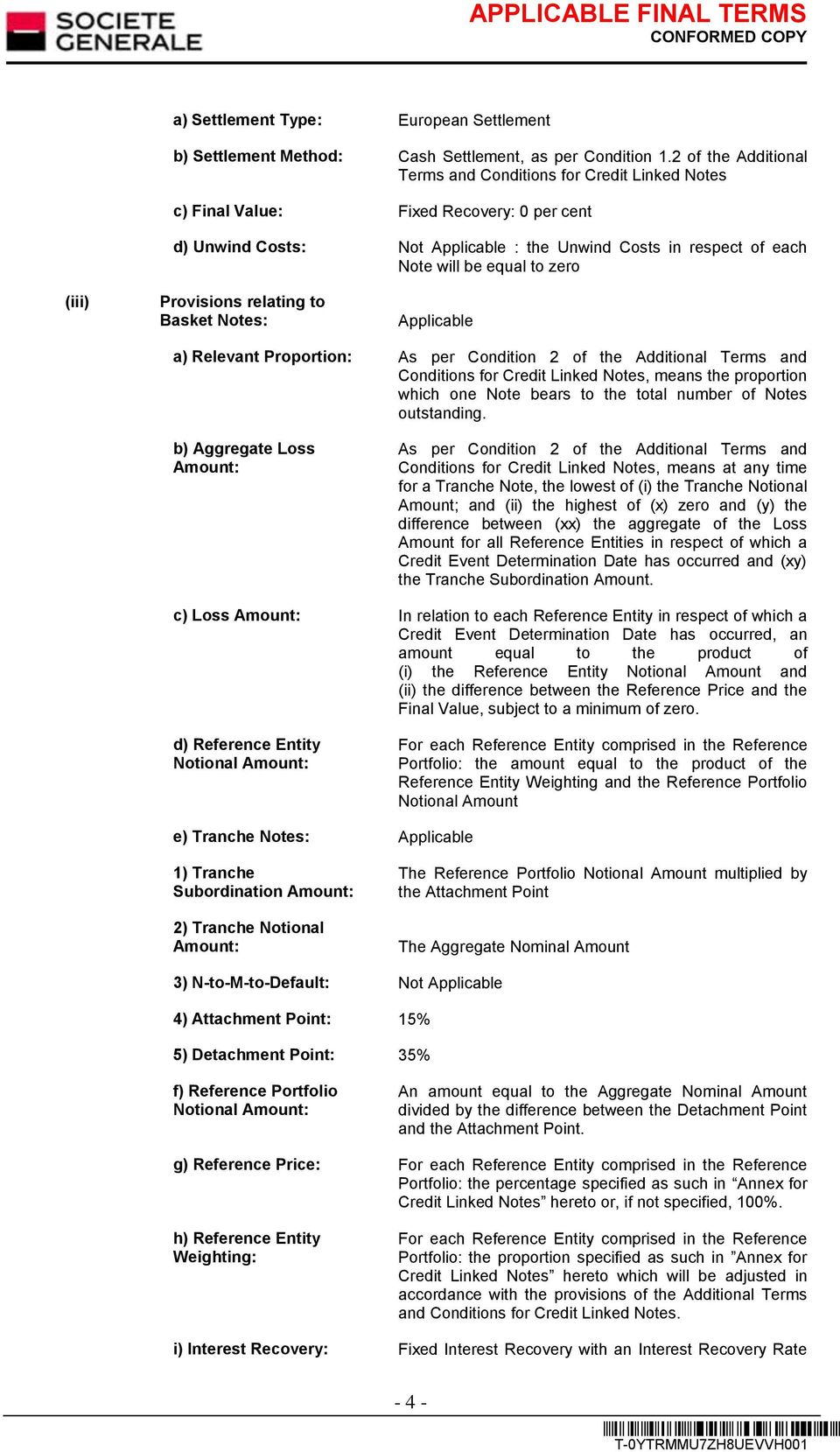 Provisions relating to Basket Notes: Applicable a) Relevant Proportion: As per Condition 2 of the Additional Terms and Conditions for Credit Linked Notes, means the proportion which one Note bears to