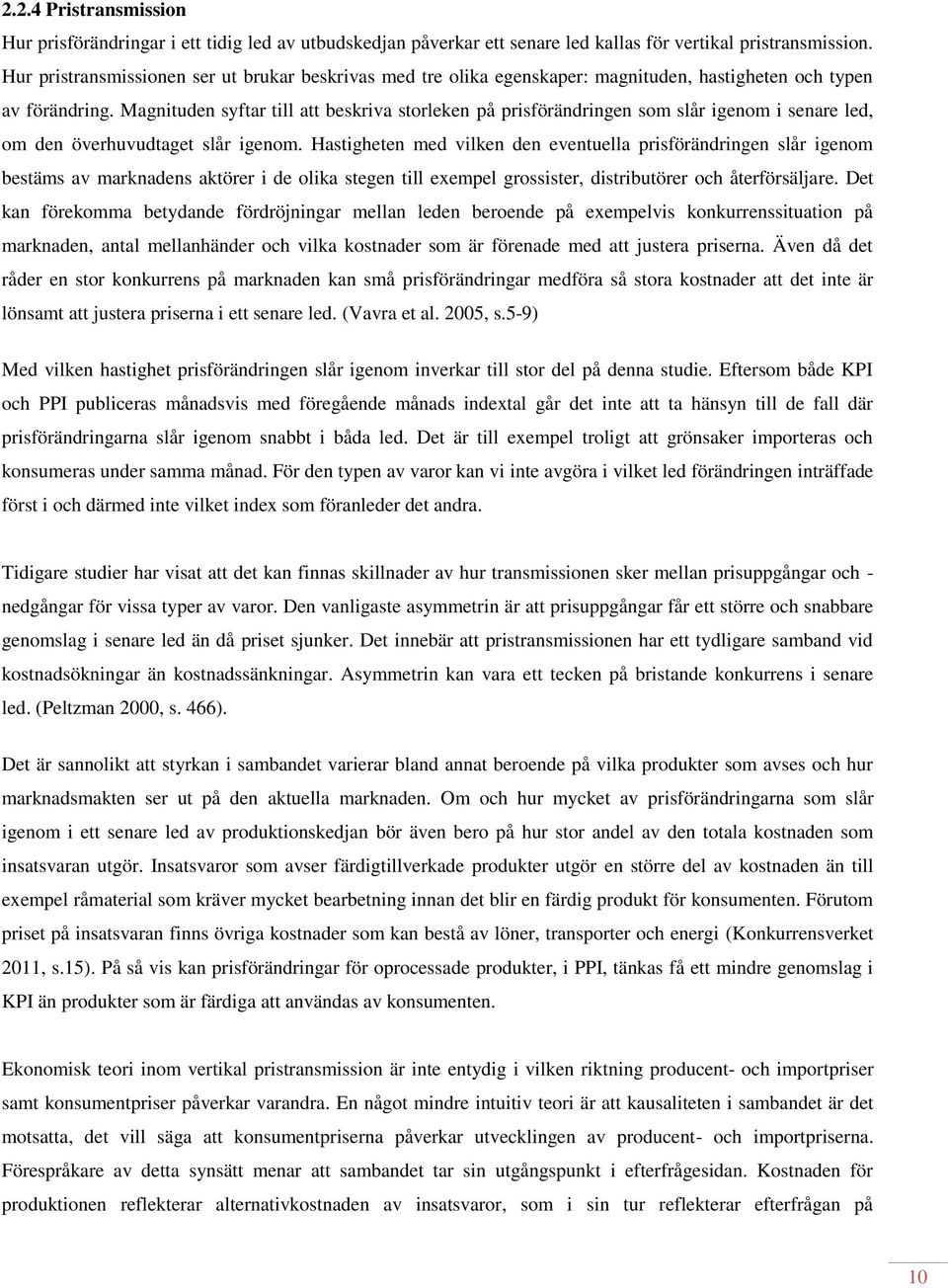 Magnituden syftar till att beskriva storleken på prisförändringen som slår igenom i senare led, om den överhuvudtaget slår igenom.