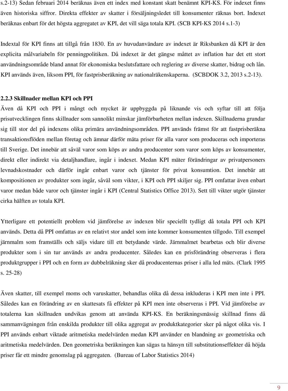 1-3) Indextal för KPI finns att tillgå från 1830. En av huvudanvändare av indexet är Riksbanken då KPI är den explicita målvariabeln för penningpolitiken.