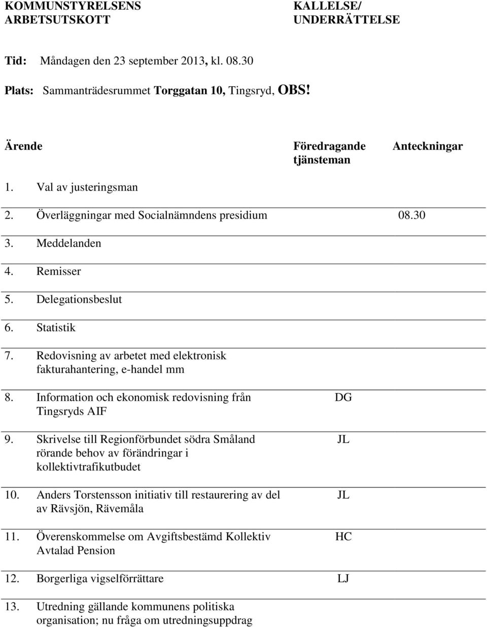 Redovisning av arbetet med elektronisk fakturahantering, e-handel mm 8. Information och ekonomisk redovisning från Tingsryds AIF 9.