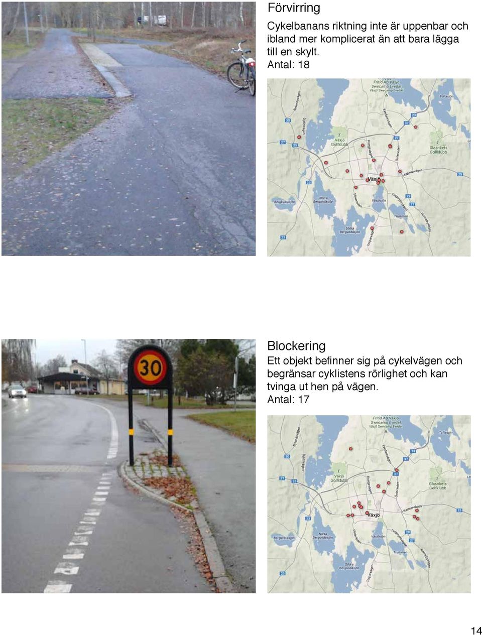 Antal: 18 Blockering Ett objekt befinner sig på cykelvägen