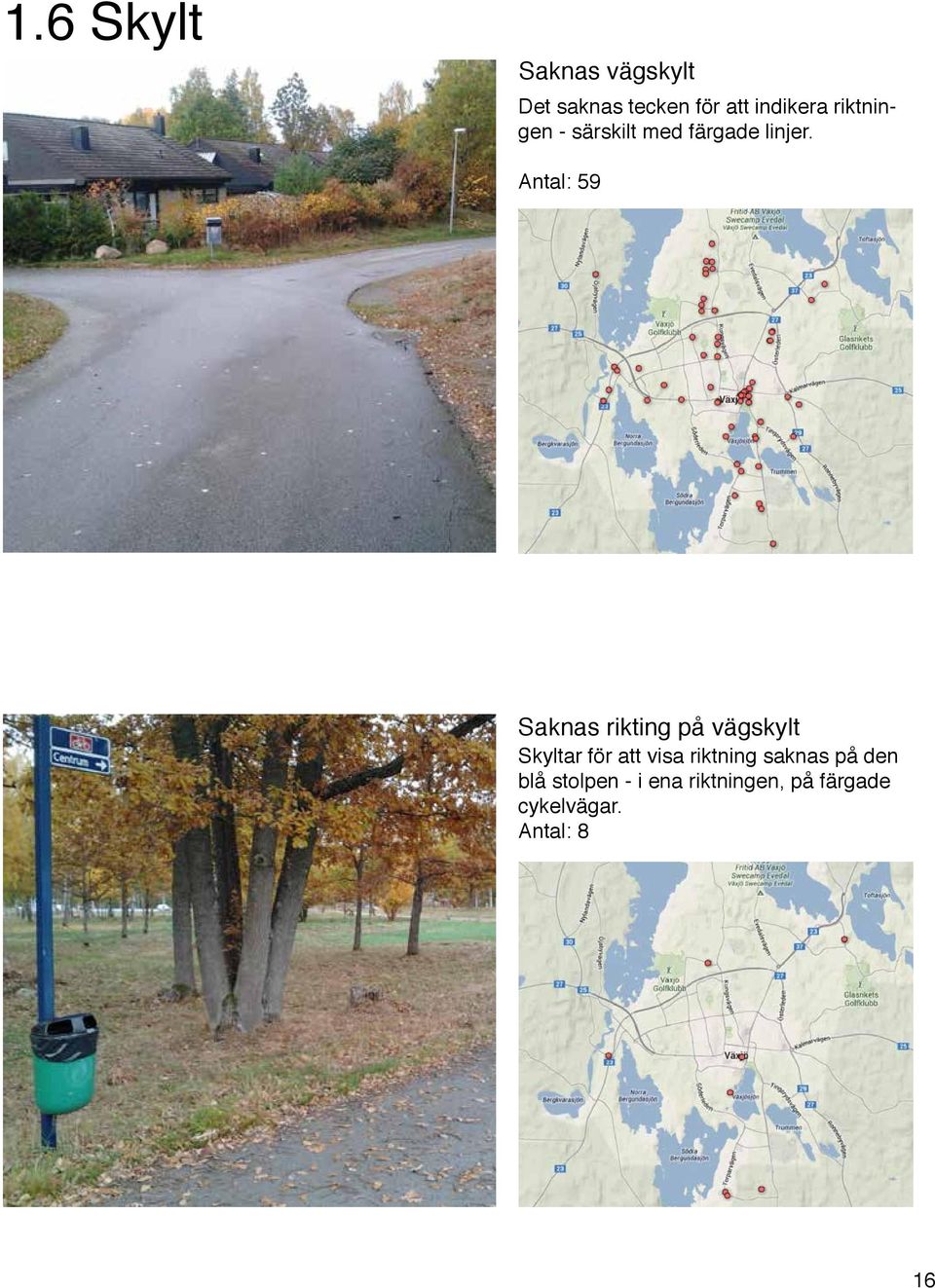 Antal: 59 Saknas rikting på vägskylt Skyltar för att visa