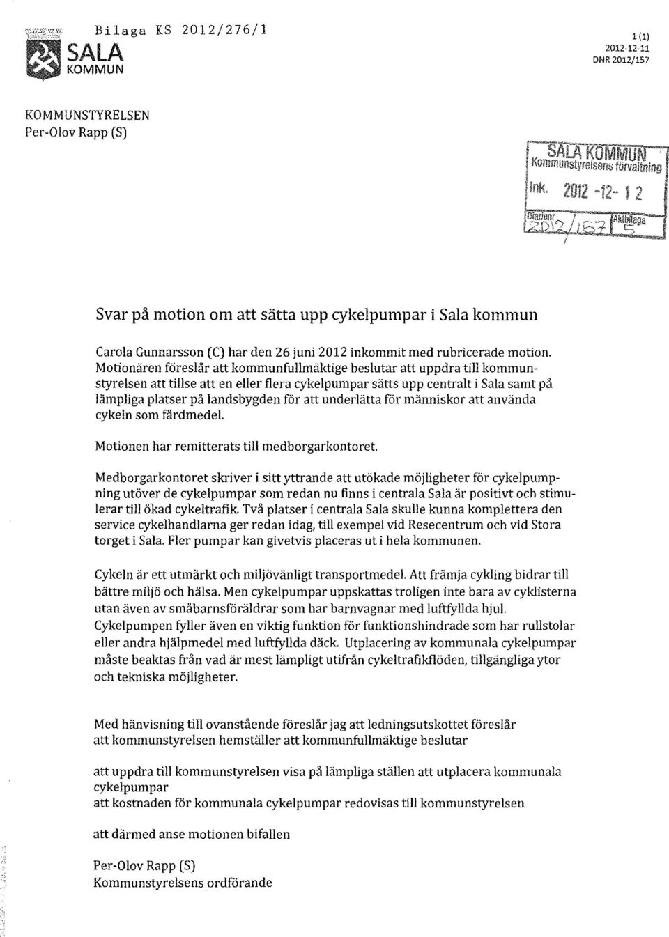 Motionären föreslår att kommunfullmäktige beslutar att uppdra till kommunstyrelsen att tillse att en eller flera cykelpumpar sätts upp centralt i Salasamt på lämpliga platser på landsbygden för att