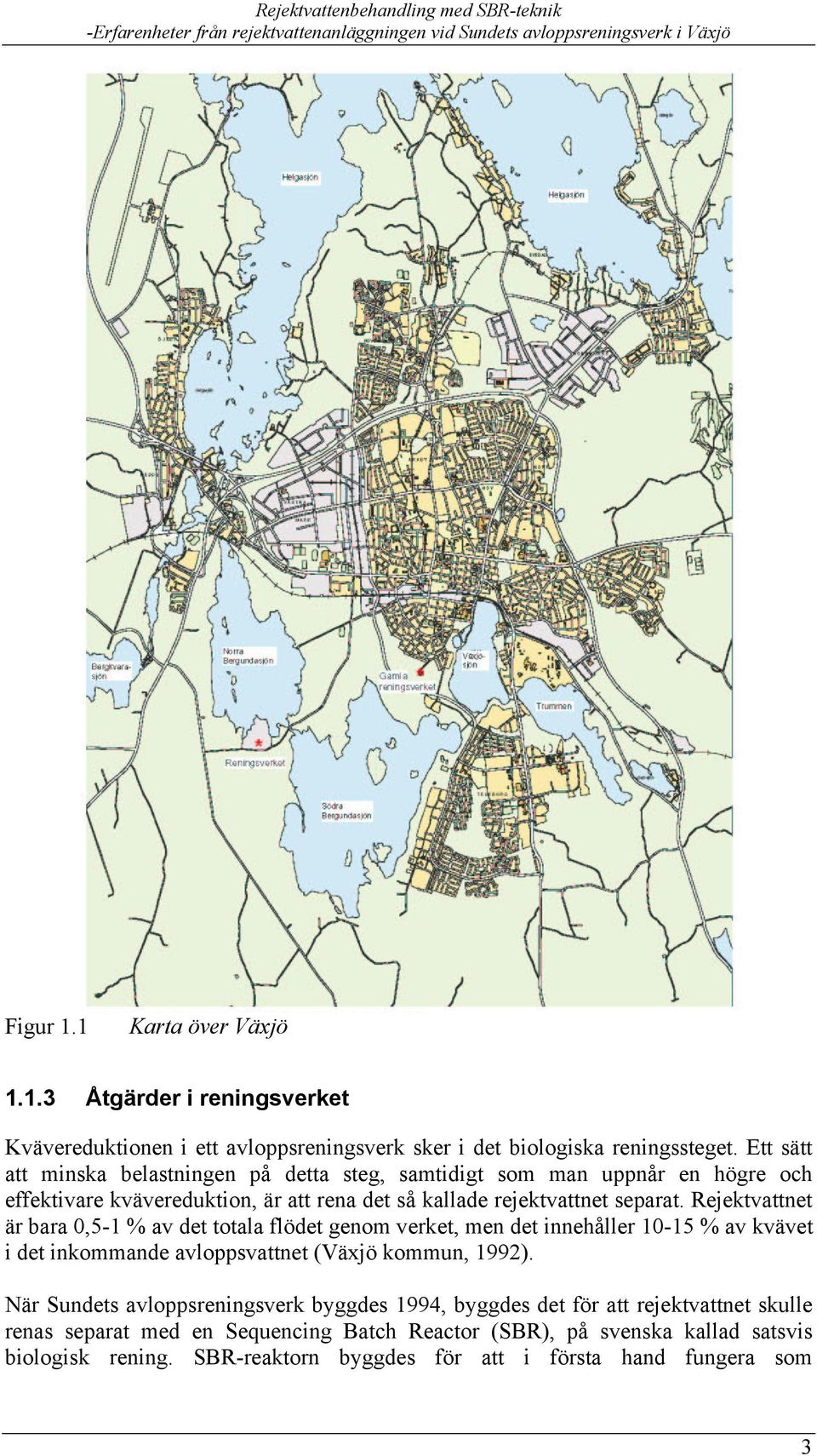 Rejektvattnet är bara 0,5-1 % av det totala flödet genom verket, men det innehåller 10-15 % av kvävet i det inkommande avloppsvattnet (Växjö kommun, 1992).