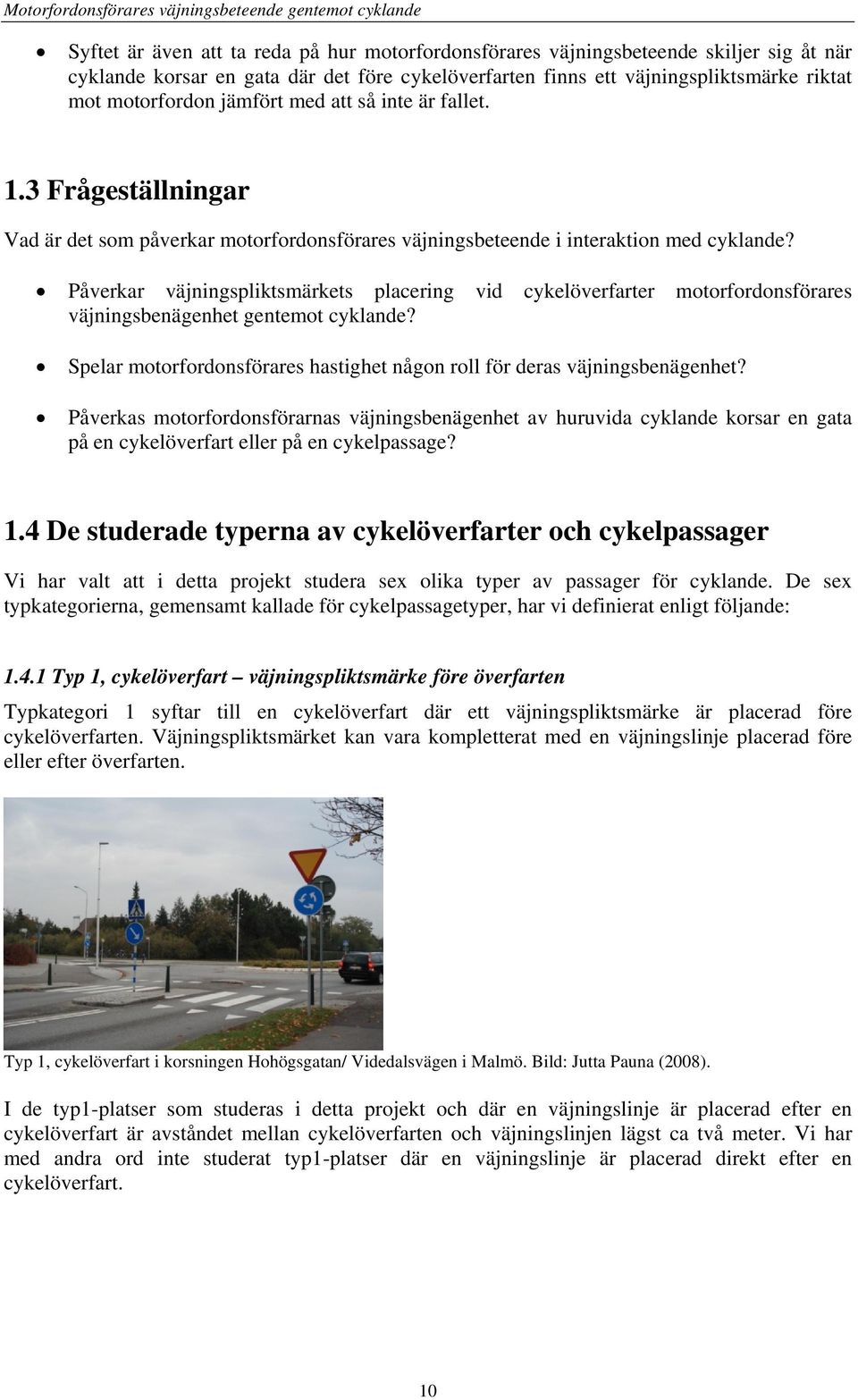 Påverkar väjningspliktsmärkets placering vid cykelöverfarter motorfordonsförares väjningsbenägenhet gentemot cyklande? Spelar motorfordonsförares hastighet någon roll för deras väjningsbenägenhet?