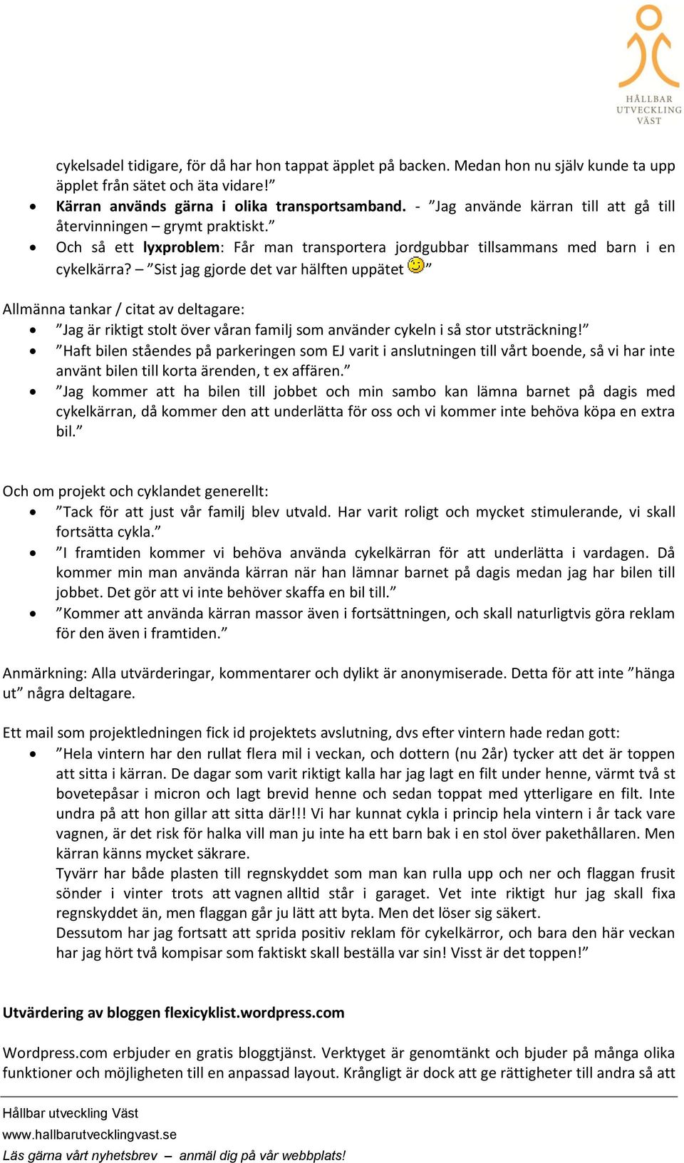 Sist jag gjrde det var hälften uppätet Allmänna tankar / citat av deltagare: Jag är riktigt stlt över våran familj sm använder cykeln i så str utsträckning!