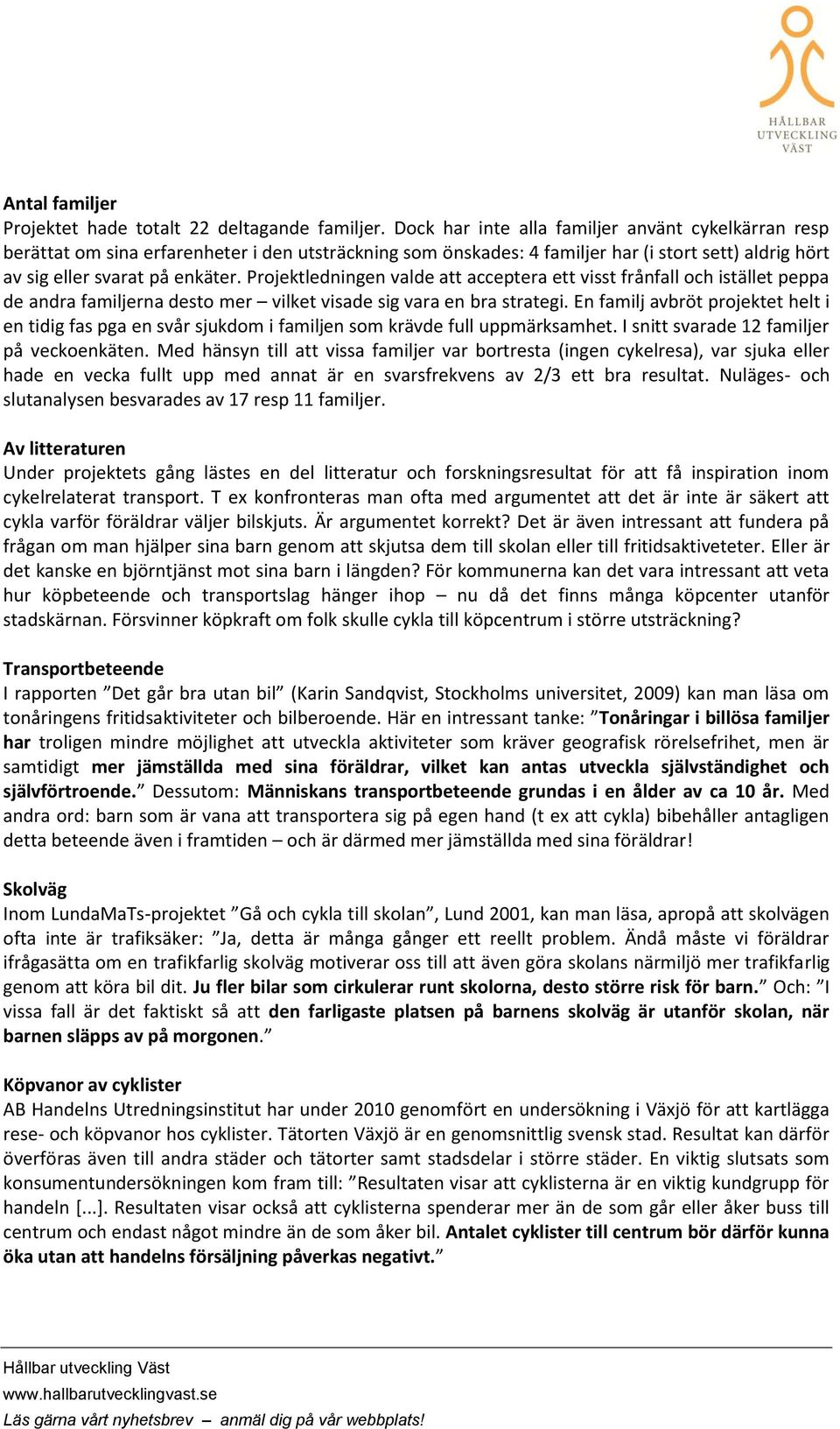 Prjektledningen valde att acceptera ett visst frånfall ch istället peppa de andra familjerna dest mer vilket visade sig vara en bra strategi.