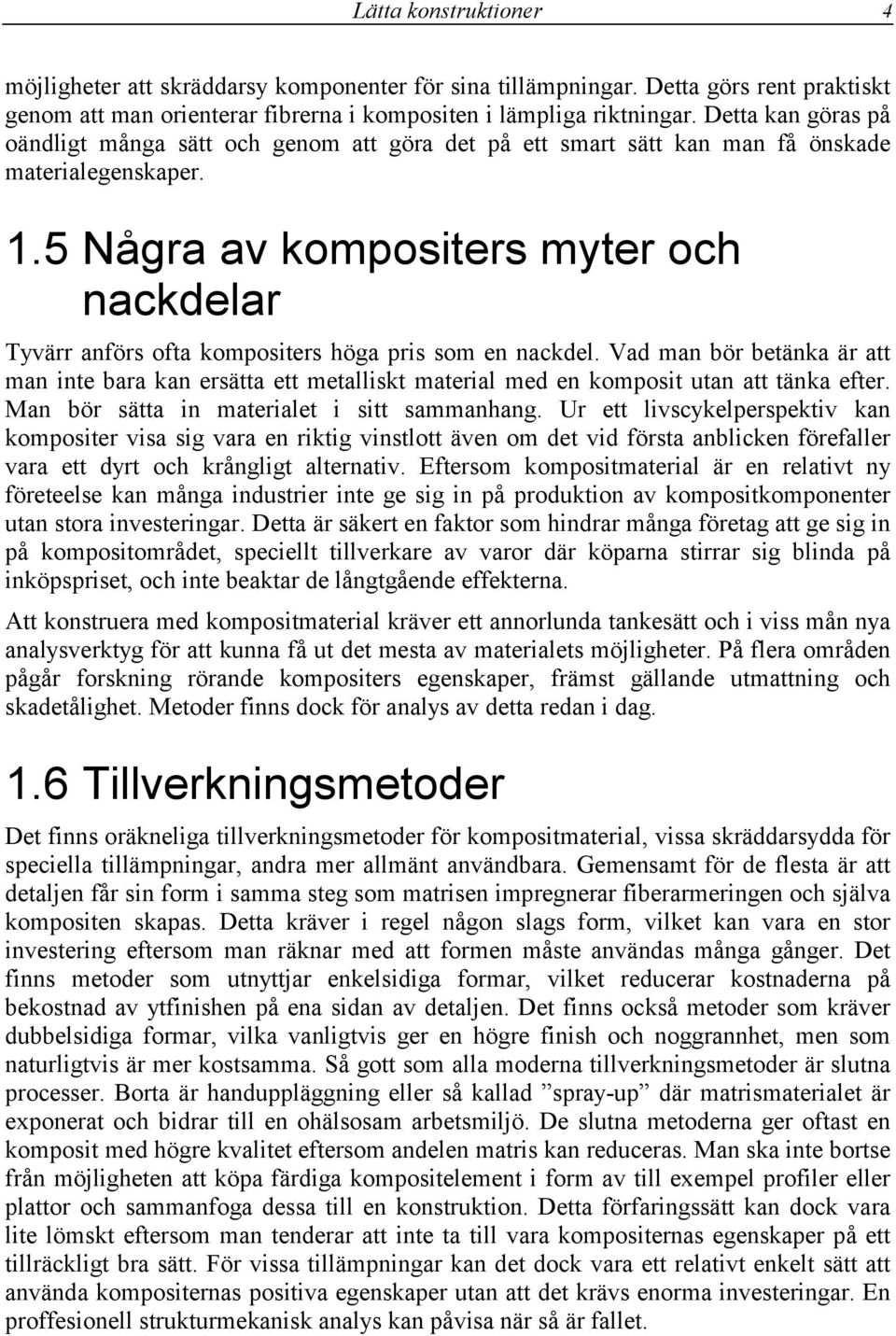 5 Några av kompositers myter och nackdelar Tyvärr anförs ofta kompositers höga pris som en nackdel.