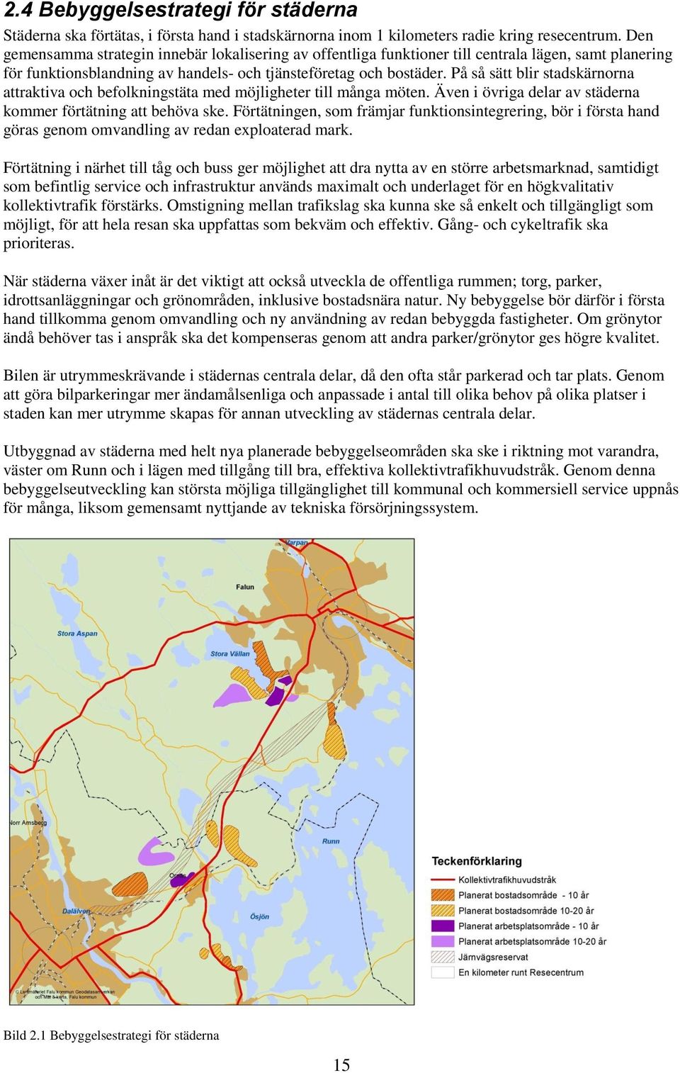 På så sätt blir stadskärnorna attraktiva och befolkningstäta med möjligheter till många möten. Även i övriga delar av städerna kommer förtätning att behöva ske.