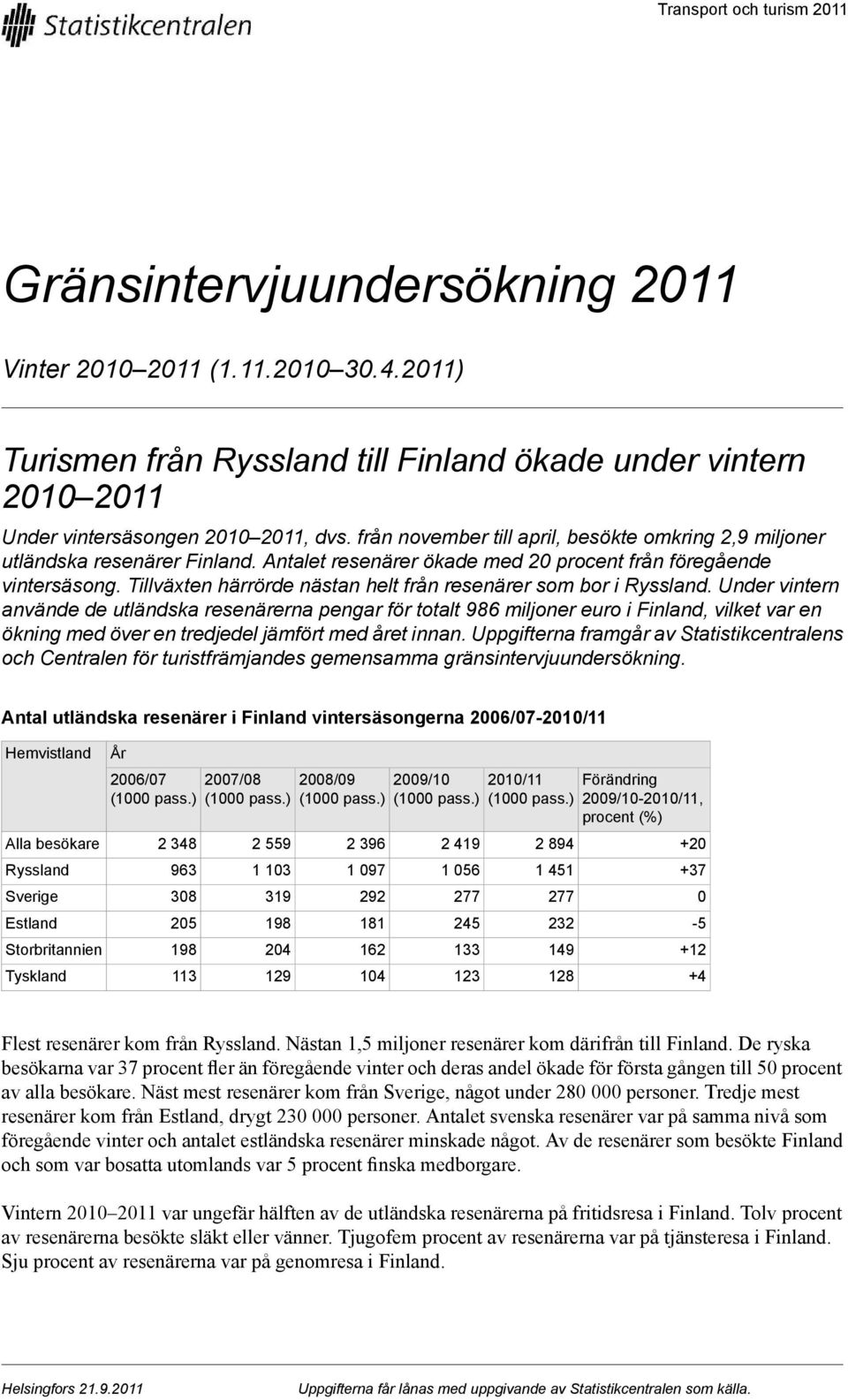 Under vintern använde de utländska resenärerna pengar för totalt 986 miljoner i Finland, vilket var en ökning med över en tredjedel jämfört med året innan Uppgifterna framgår av Statistikcentralens