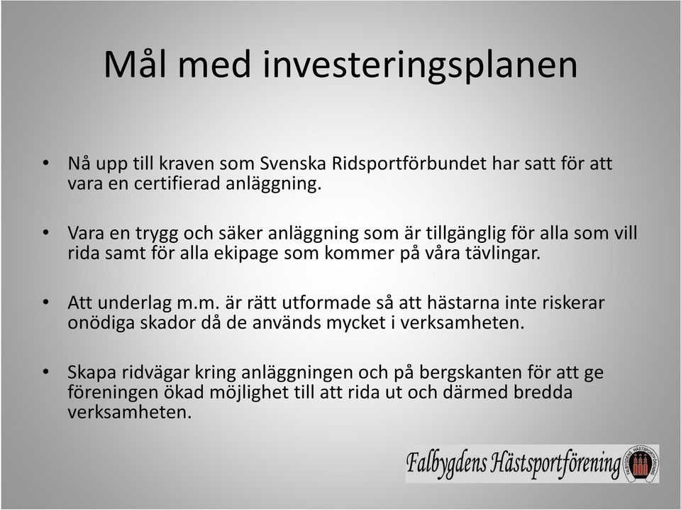 Att underlag m.m. är rätt utformade så att hästarna inte riskerar onödiga skador då de används mycket i verksamheten.