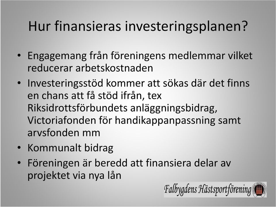 kommer att sökas där det finns en chans att få stöd ifrån, tex Riksidrottsförbundets