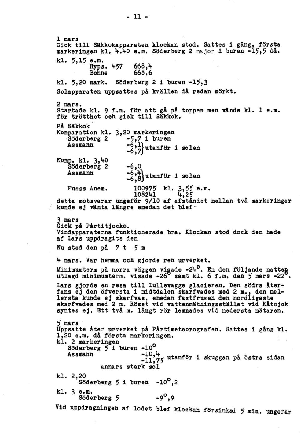 Söderberg 2 Assmann Komp. kl. 3,40 Söderberg 2 Assmann 3,20 markeringen -;,7 i buren -6,11utantör i -6,7) -6,0 :~:;)utanför solen i solen kl. l e.m. Fness Anem. 100975 kl. 3,;; e.m. 108241 4,2; detta motsvarar ungefär 9/10 af afståndet mellan två markeringar kunde ej vänta längre emedan det blef- 3 mars Gick på Pårtitjocko.