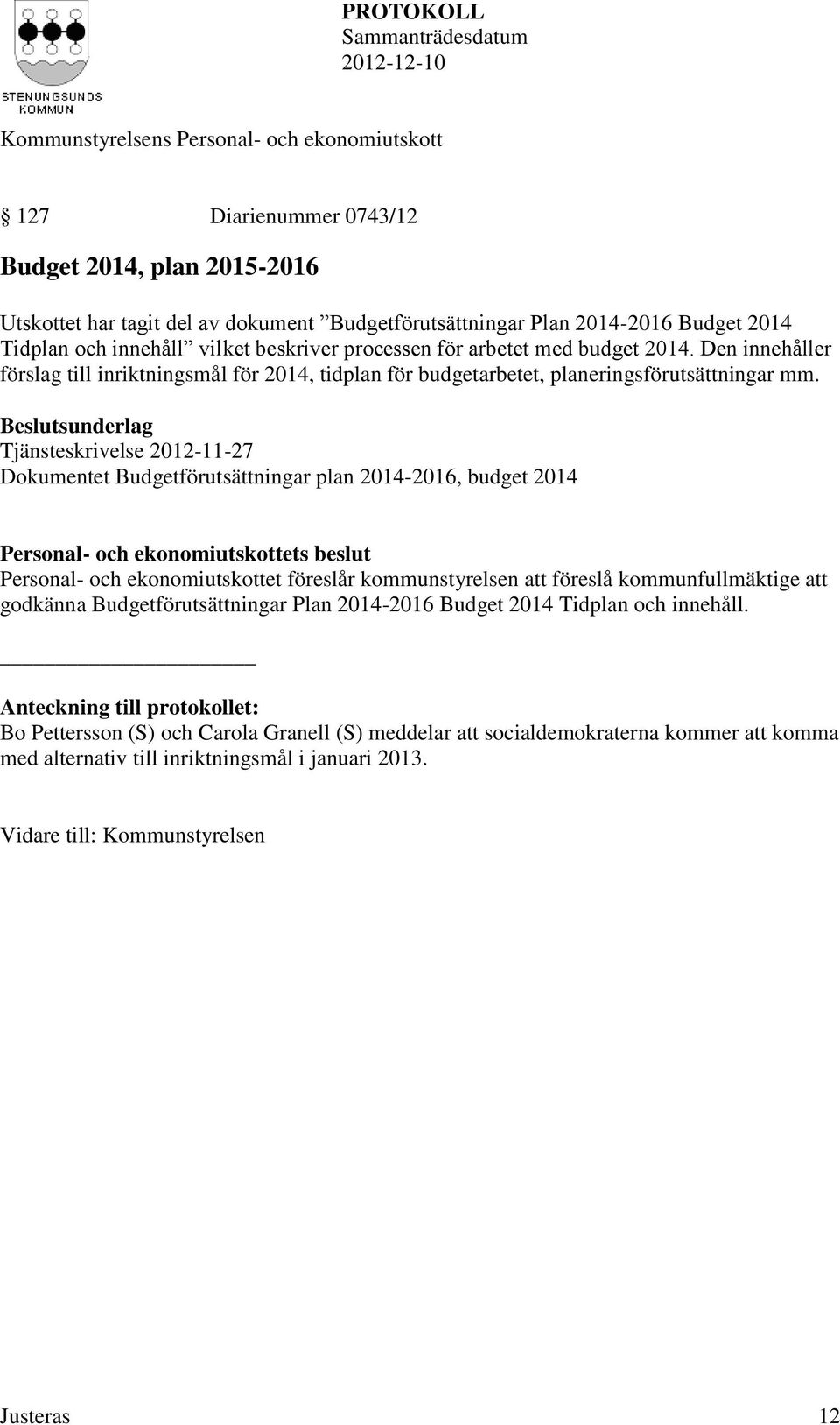 Tjänsteskrivelse 2012-11-27 Dokumentet Budgetförutsättningar plan 2014-2016, budget 2014 Personal- och ekonomiutskottet föreslår kommunstyrelsen att föreslå kommunfullmäktige att godkänna