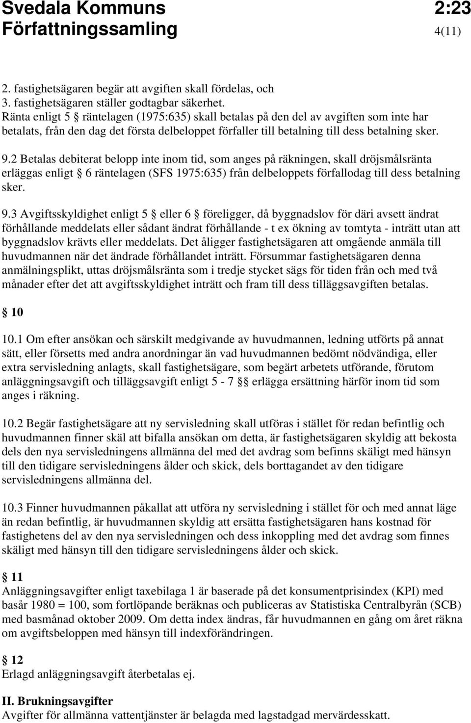 2 Betalas debiterat belopp inte inom tid, som anges på räkningen, skall dröjsmålsränta erläggas enligt 6 räntelagen (SFS 1975:635) från delbeloppets förfallodag till dess betalning sker. 9.