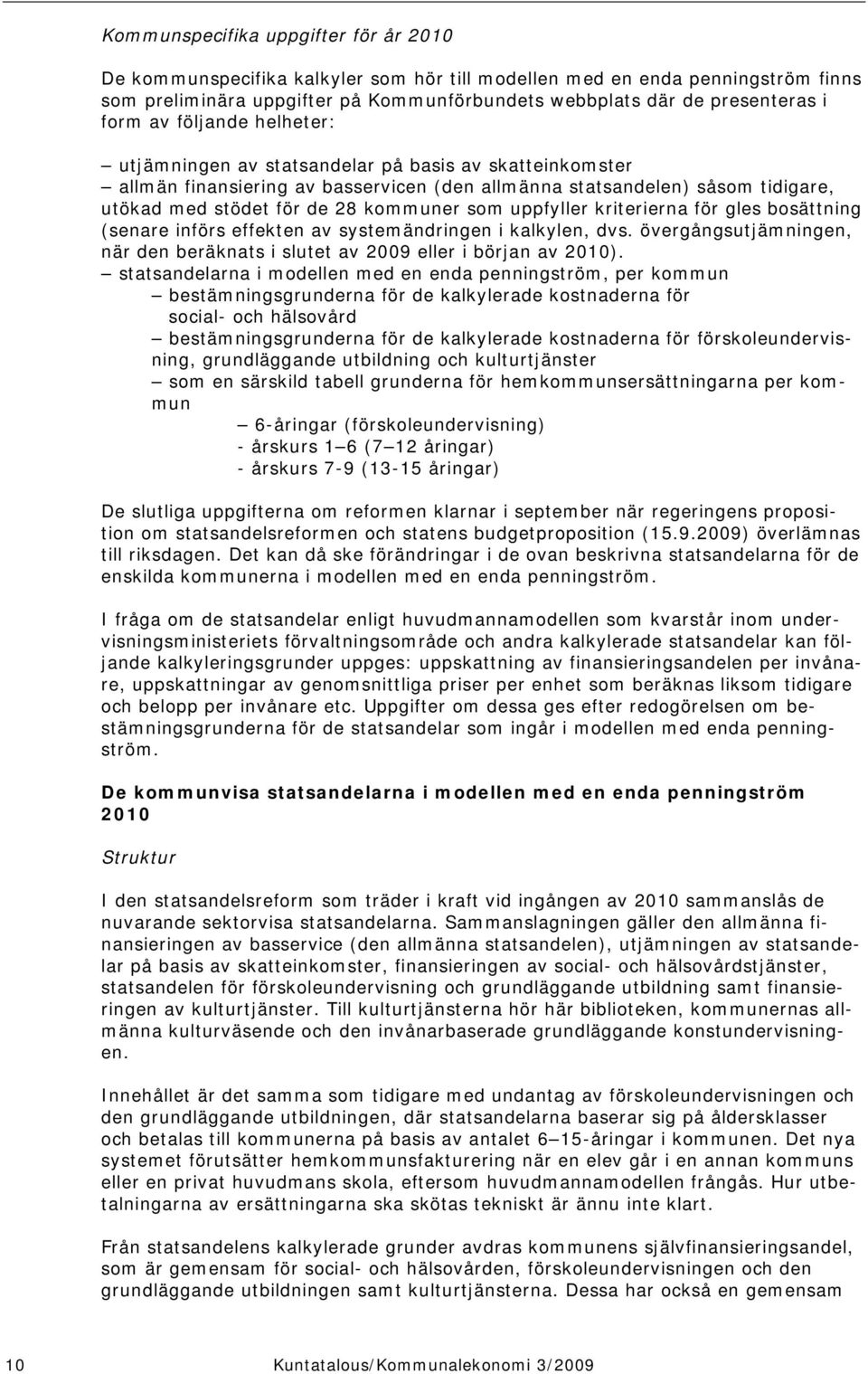 som uppfyller kriterierna för gles bosättning (senare införs effekten av systemändringen i kalkylen, dvs. övergångsutjämningen, när den beräknats i slutet av 2009 eller i början av 2010).