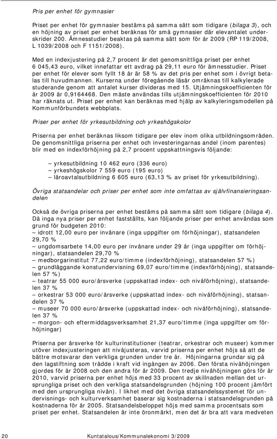 Med en indexjustering på 2,7 procent är det genomsnittliga priset per enhet 6 045,43 euro, vilket innefattar ett avdrag på 29,11 euro för ämnesstudier.