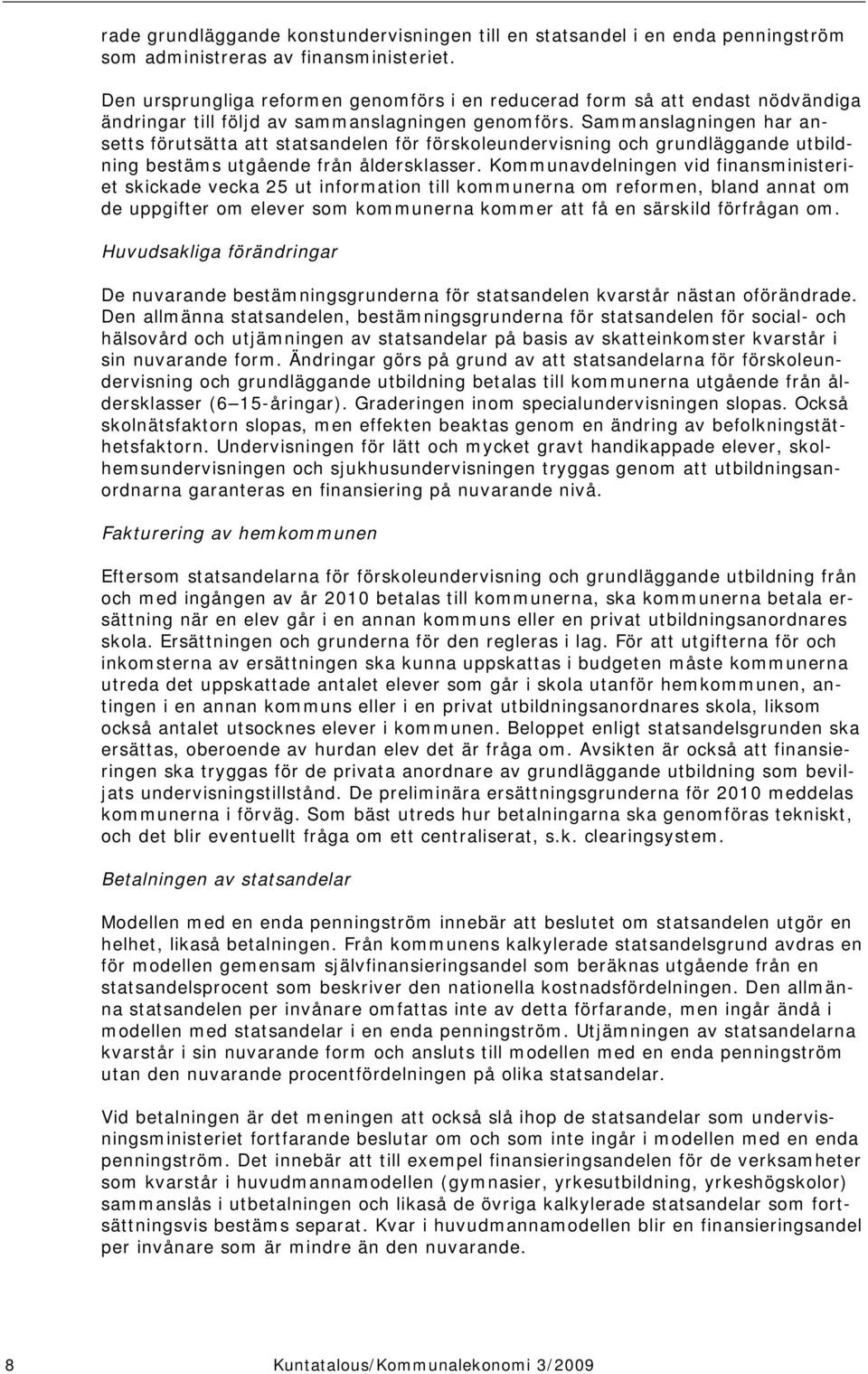 Sammanslagningen har ansetts förutsätta att statsandelen för förskoleundervisning och grundläggande utbildning bestäms utgående från åldersklasser.