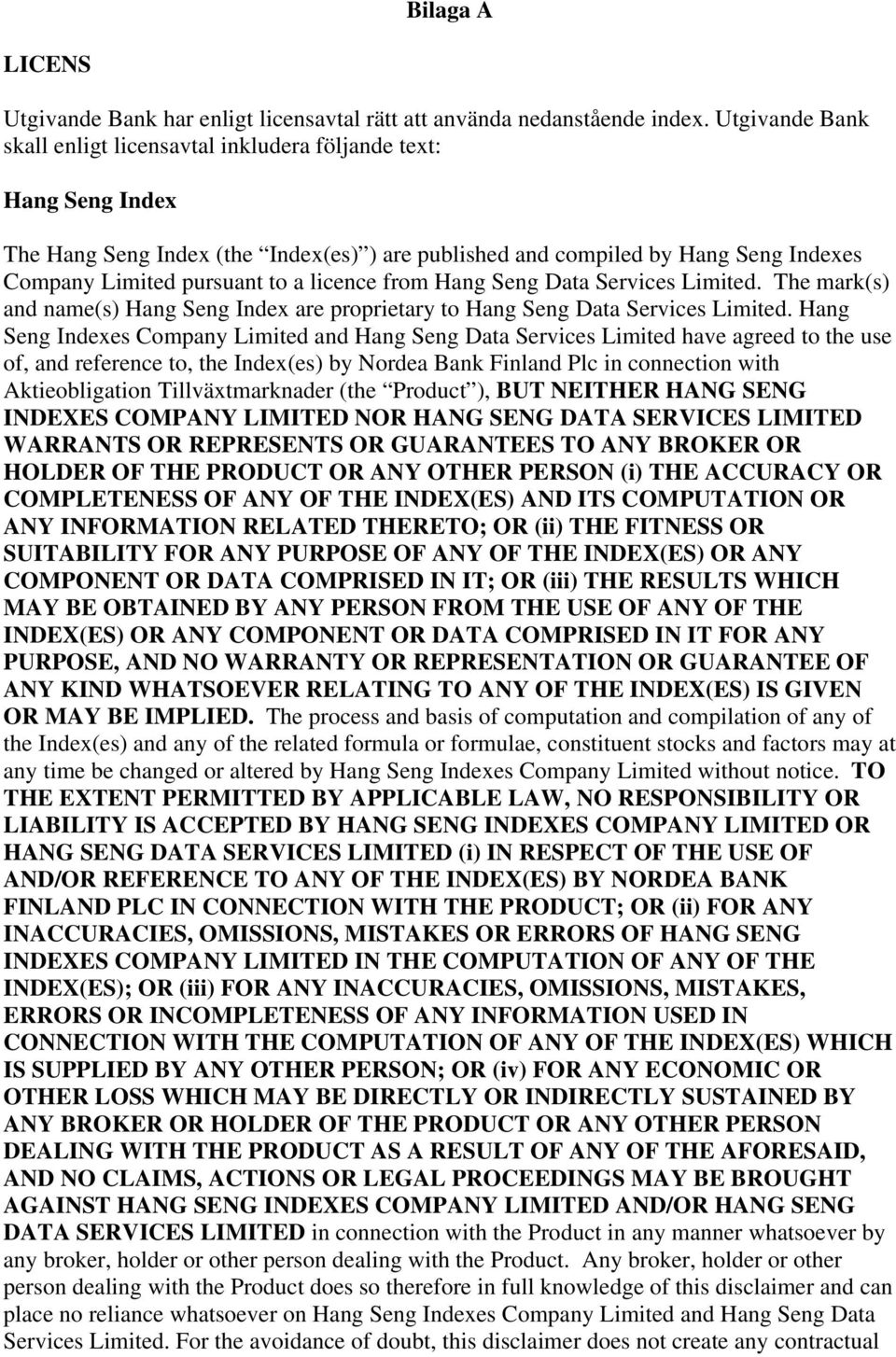 licence from Hang Seng Data Services Limited. The mark(s) and name(s) Hang Seng Index are proprietary to Hang Seng Data Services Limited.