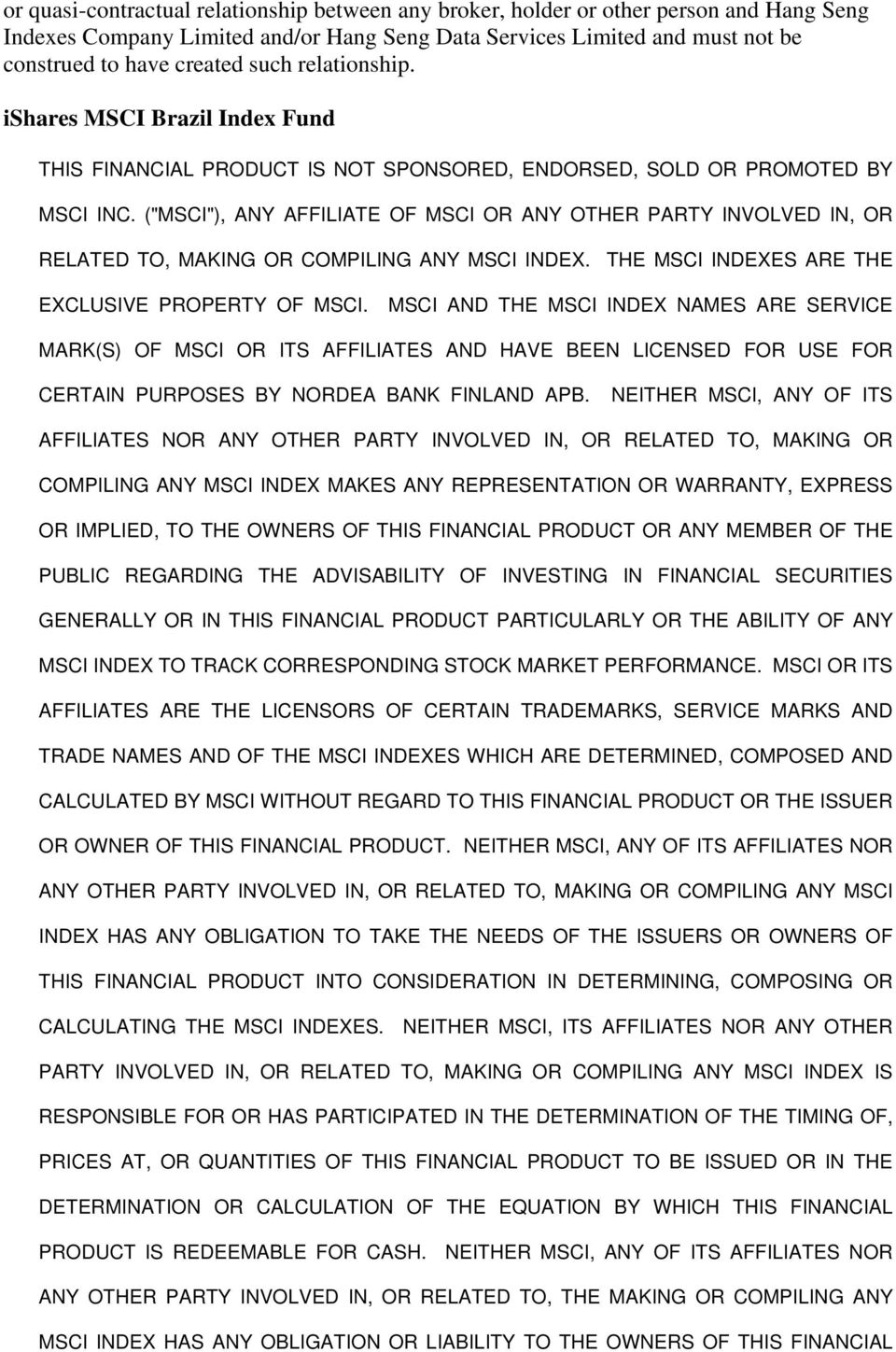 ("MSCI"), ANY AFFILIATE OF MSCI OR ANY OTHER PARTY INVOLVED IN, OR RELATED TO, MAKING OR COMPILING ANY MSCI INDEX. THE MSCI INDEXES ARE THE EXCLUSIVE PROPERTY OF MSCI.