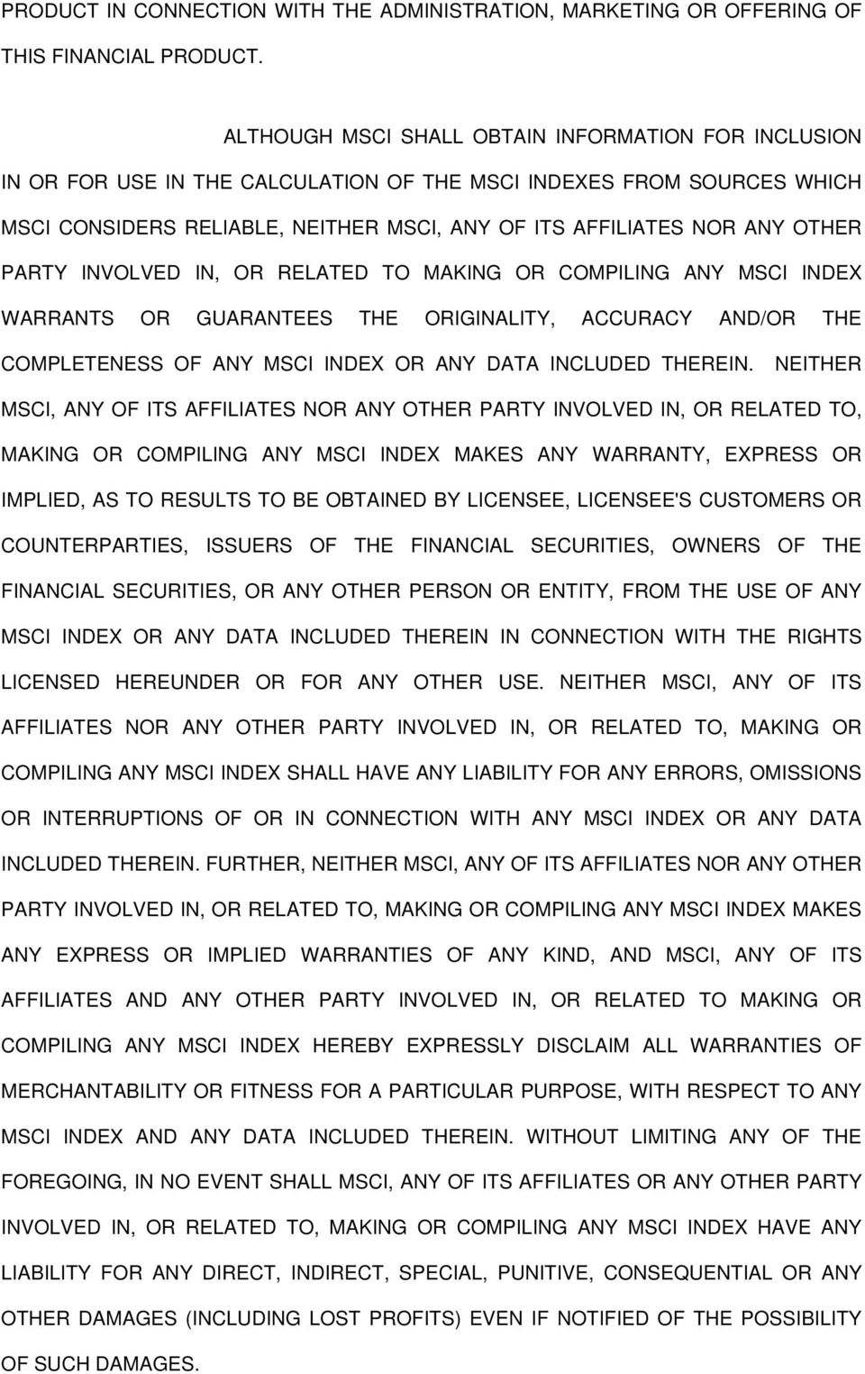 PARTY INVOLVED IN, OR RELATED TO MAKING OR COMPILING ANY MSCI INDEX WARRANTS OR GUARANTEES THE ORIGINALITY, ACCURACY AND/OR THE COMPLETENESS OF ANY MSCI INDEX OR ANY DATA INCLUDED THEREIN.