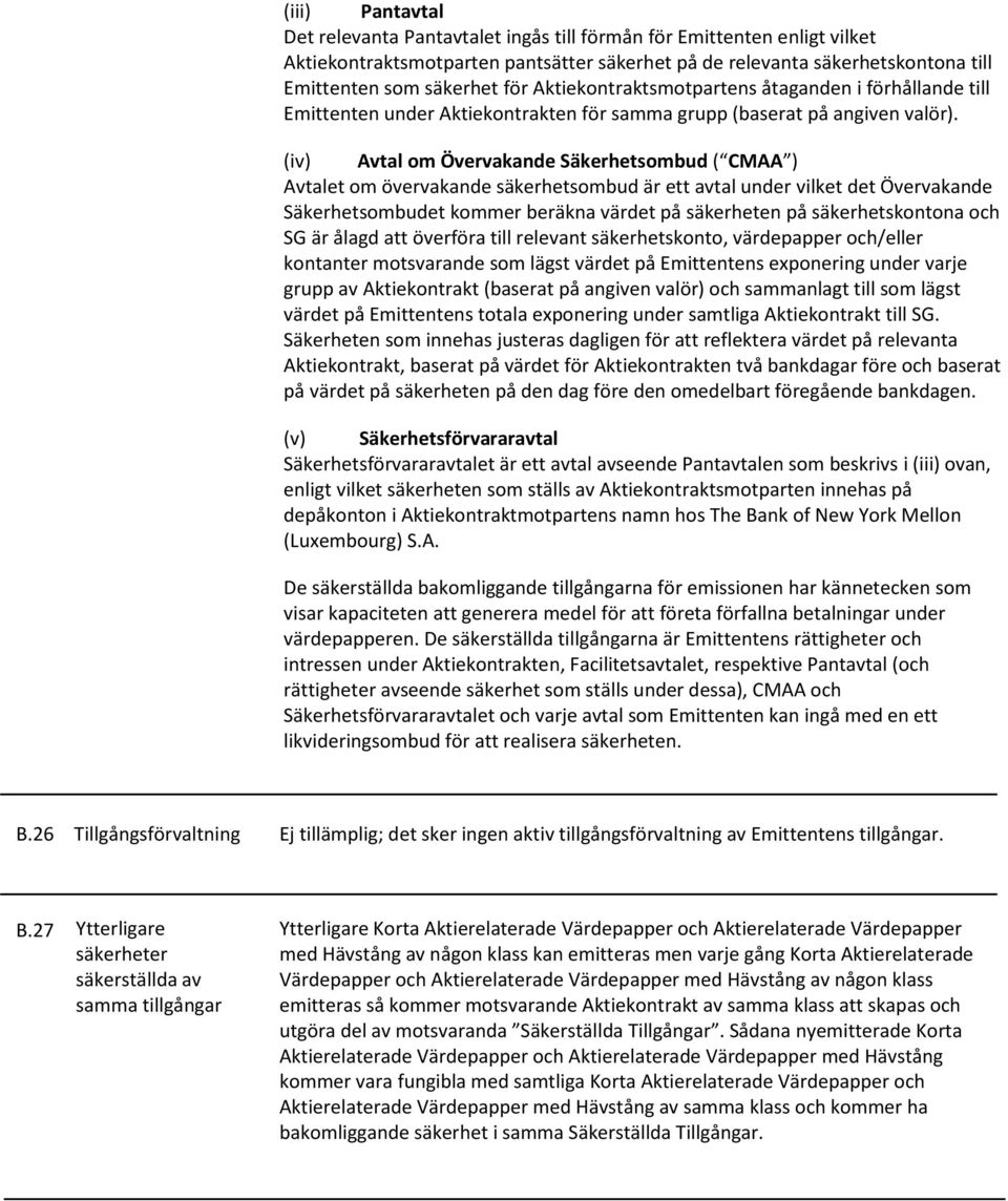 (iv) Avtal om Övervakande Säkerhetsombud ( CMAA ) Avtalet om övervakande säkerhetsombud är ett avtal under vilket det Övervakande Säkerhetsombudet kommer beräkna värdet på säkerheten på