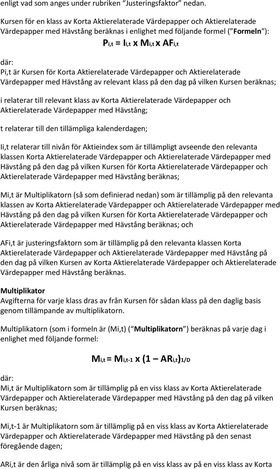 Kursen för Korta Aktierelaterade Värdepapper och Aktierelaterade Värdepapper med Hävstång av relevant klass på den dag på vilken Kursen beräknas; i relaterar till relevant klass av Korta