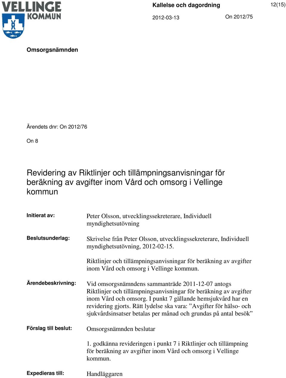 Riktlinjer och tillämpningsanvisningar för beräkning av avgifter inom Vård och omsorg i Vellinge kommun.