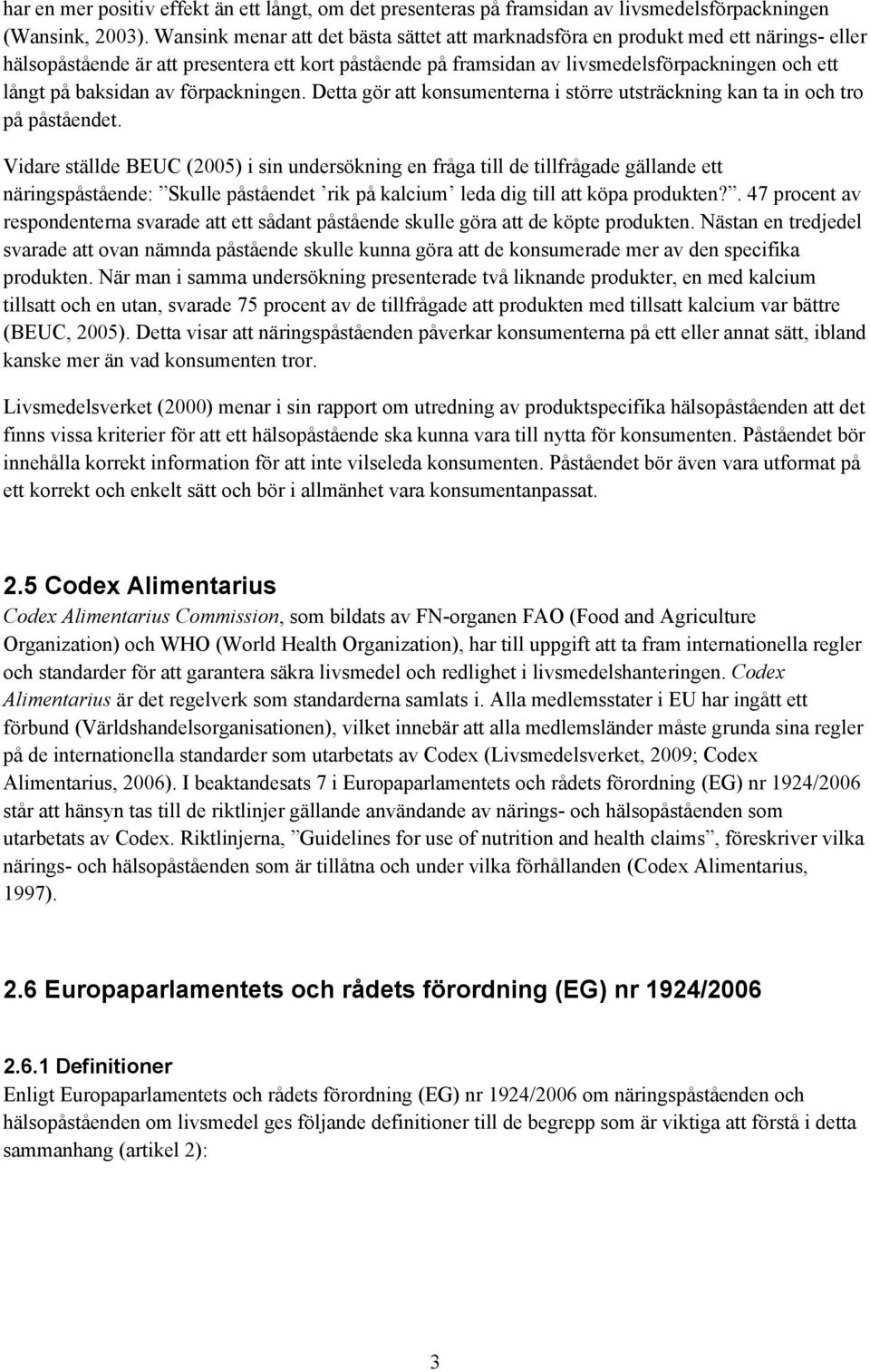 baksidan av förpackningen. Detta gör att konsumenterna i större utsträckning kan ta in och tro på påståendet.