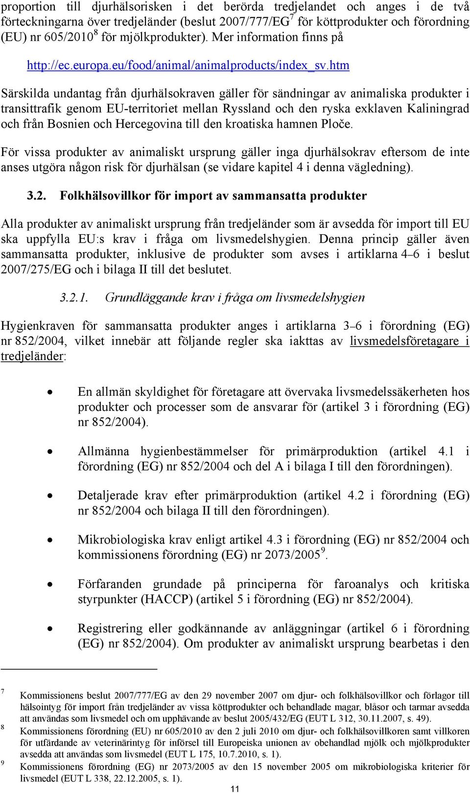 htm Särskilda undantag från djurhälsokraven gäller för sändningar av animaliska produkter i transittrafik genom EU-territoriet mellan Ryssland och den ryska exklaven Kaliningrad och från Bosnien och