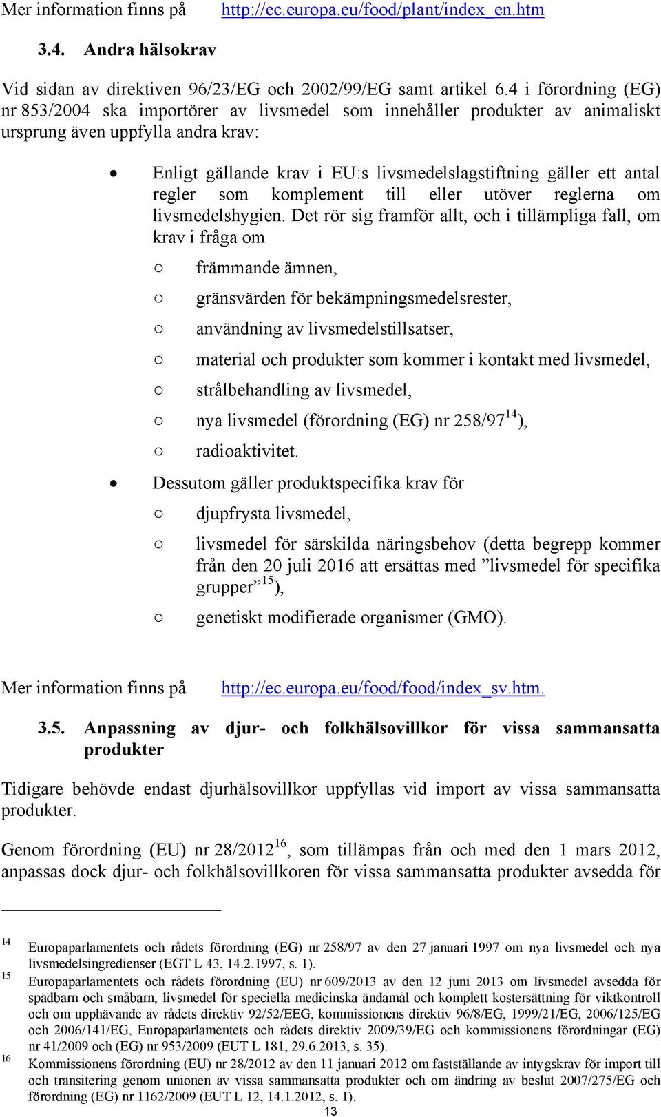 antal regler som komplement till eller utöver reglerna om livsmedelshygien.