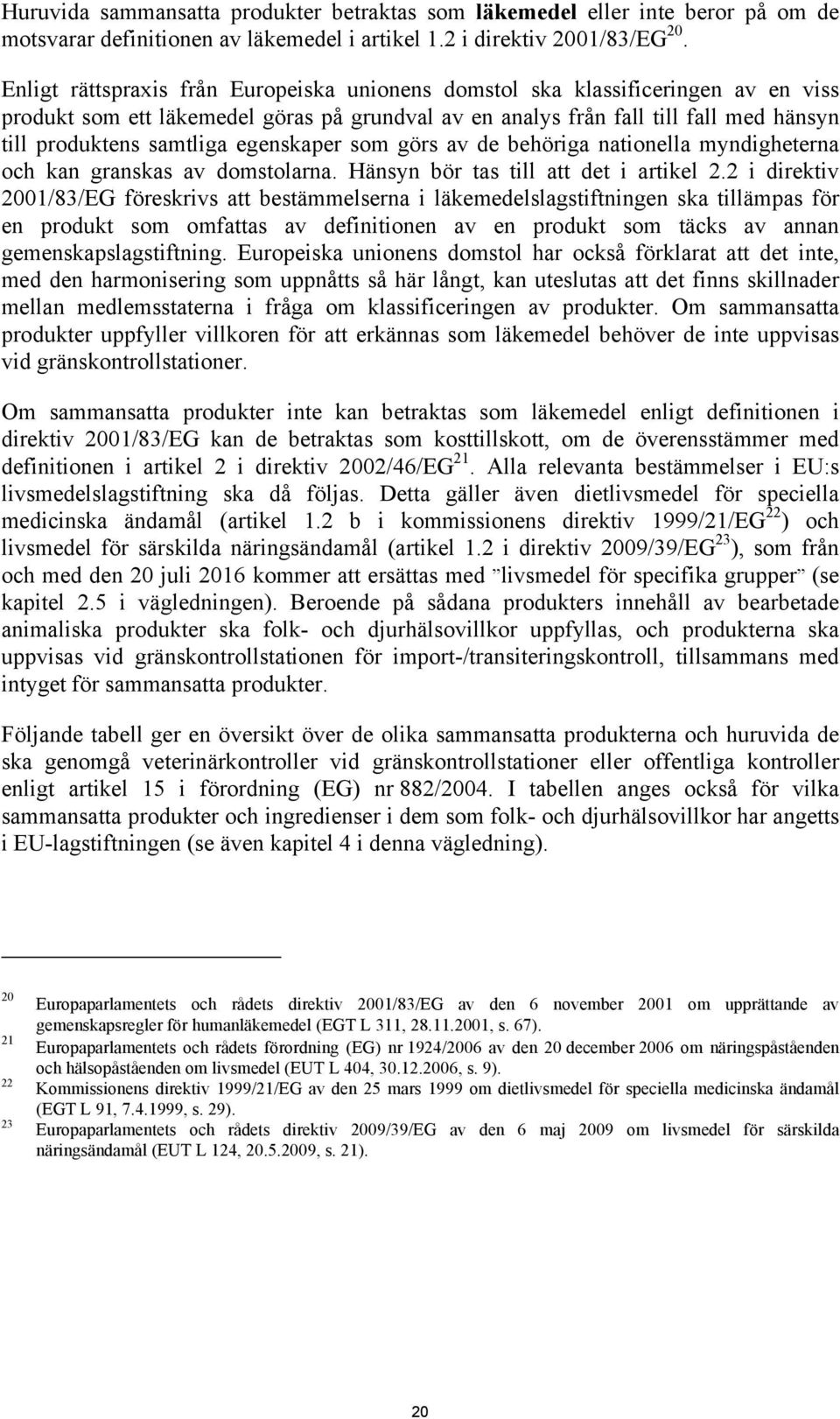 egenskaper som görs av de behöriga nationella myndigheterna och kan granskas av domstolarna. Hänsyn bör tas till att det i artikel 2.