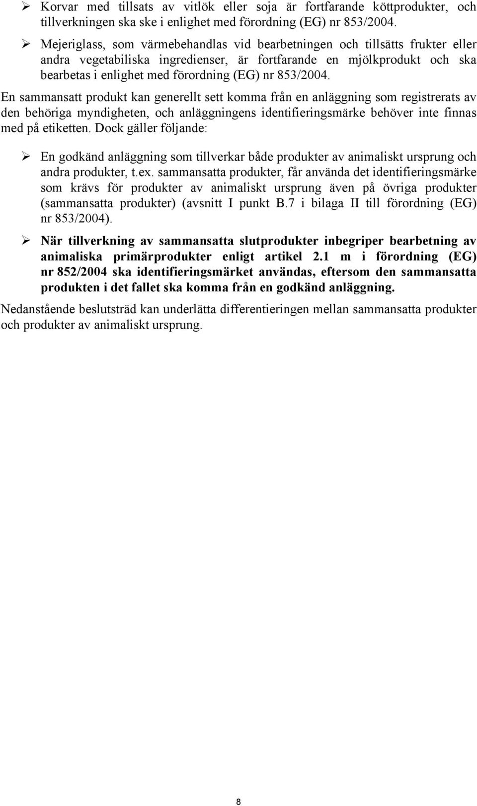 853/2004. En sammansatt produkt kan generellt sett komma från en anläggning som registrerats av den behöriga myndigheten, och anläggningens identifieringsmärke behöver inte finnas med på etiketten.