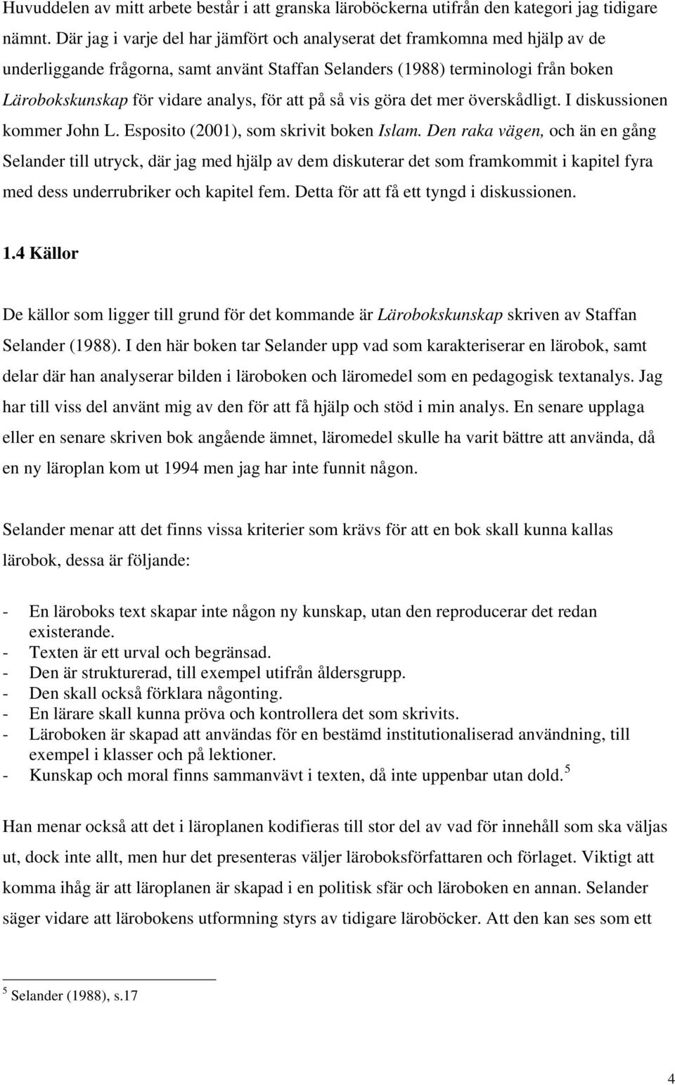 att på så vis göra det mer överskådligt. I diskussionen kommer John L. Esposito (2001), som skrivit boken Islam.