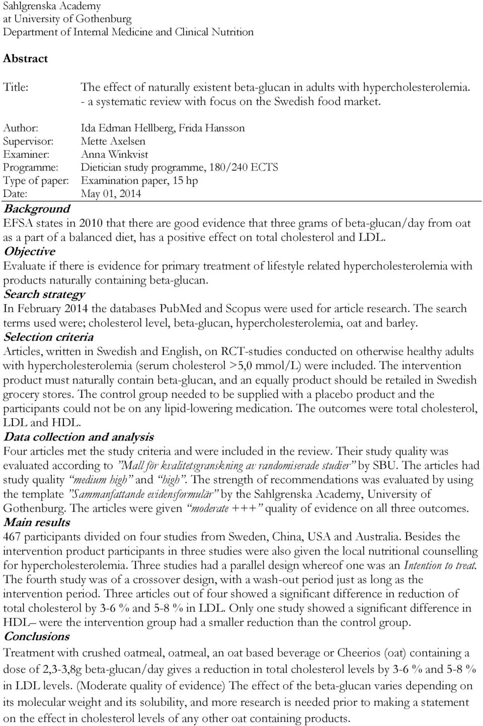 Author: Ida Edman Hellberg, Frida Hansson Supervisor: Mette Axelsen Examiner: Anna Winkvist Programme: Dietician study programme, 180/240 ECTS Type of paper: Examination paper, 15 hp Date: May 01,