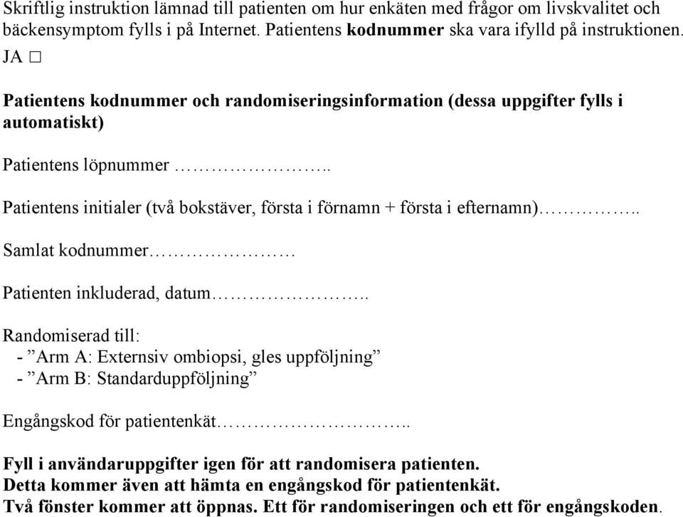 . Patientens initialer (två bokstäver, första i förnamn + första i efternamn).. Samlat kodnummer Patienten inkluderad, datum.