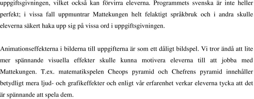 vissa ord i uppgiftsgivningen. Animationseffekterna i bilderna till uppgifterna är som ett dåligt bildspel.