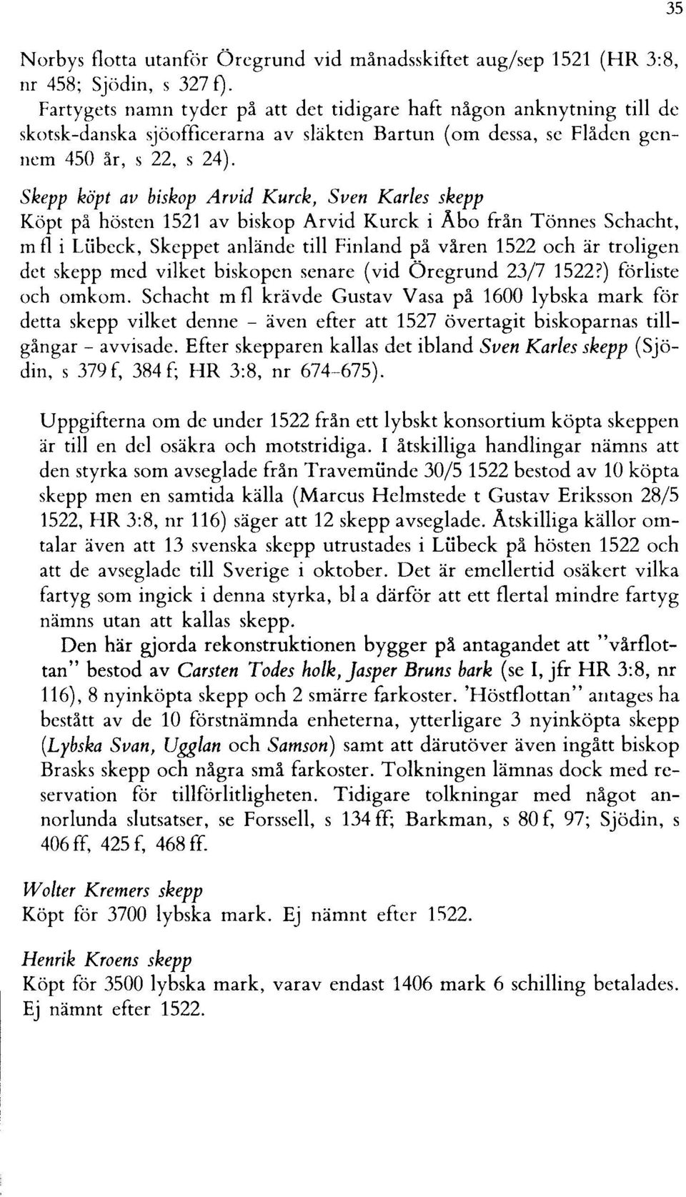 Skepp köpt av biskop Arvid Kurck, Sven Karies skepp Köpt på hösten 1521 av biskop Arvid Kurck i Aba från Tönnes Schacht, m fl i Uibeck, Skeppet anlände till Finland på våren 1522 och är troligen det