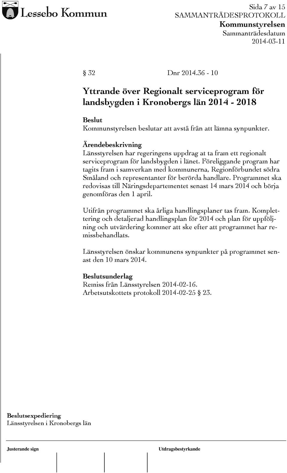 Föreliggande program har tagits fram i samverkan med kommunerna, Regionförbundet södra Småland och representanter för berörda handlare.