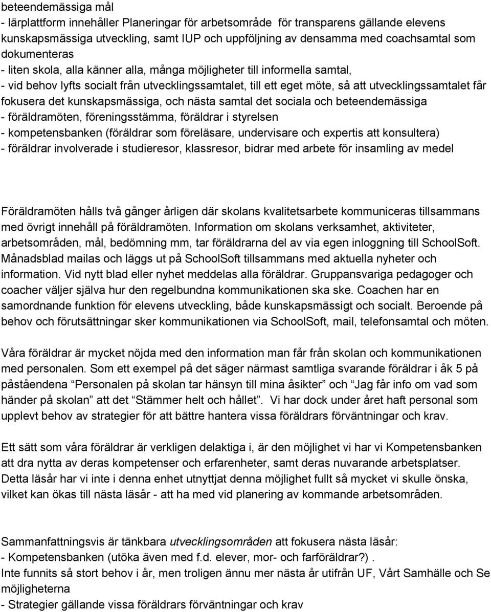 kunskapsmässiga, och nästa samtal det sociala och beteendemässiga föräldramöten, föreningsstämma, föräldrar i styrelsen kompetensbanken (föräldrar som föreläsare, undervisare och expertis att