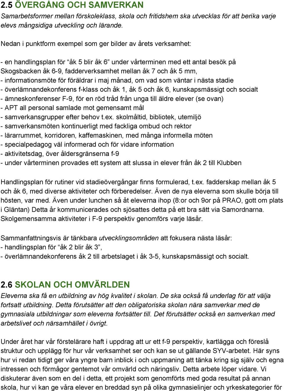 mm, informationsmöte för föräldrar i maj månad, om vad som väntar i nästa stadie överlämnandekonferens f klass och åk 1, åk 5 och åk 6, kunskapsmässigt och socialt ämneskonferenser F 9, för en röd