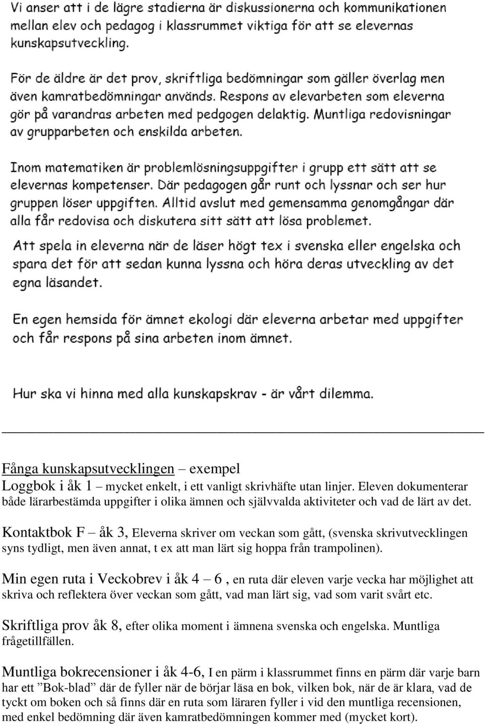 Kntaktbk F åk 3, Eleverna skriver m veckan sm gått, (svenska skrivutvecklingen syns tydligt, men även annat, t ex att man lärt sig hppa från tramplinen).