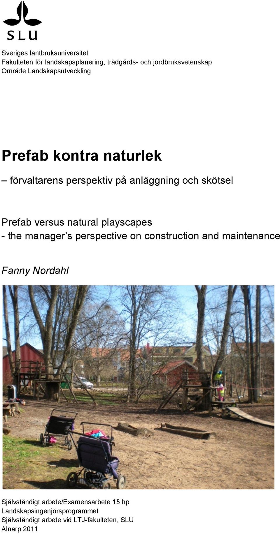 natural playscapes - the manager s perspective on construction and maintenance Fanny Nordahl Självständigt
