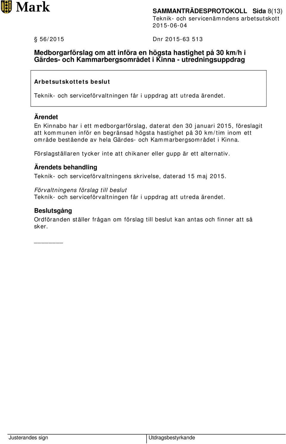 kommunen inför en begränsad högsta hastighet på 30 km/tim inom ett område bestående av hela Gärdes- och Kammarbergsområdet i Kinna.