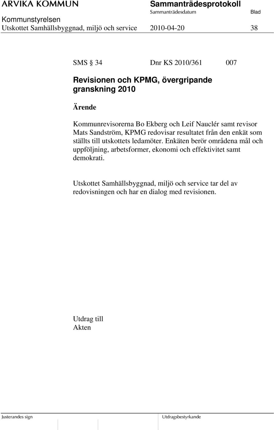 den enkät som ställts till utskottets ledamöter.