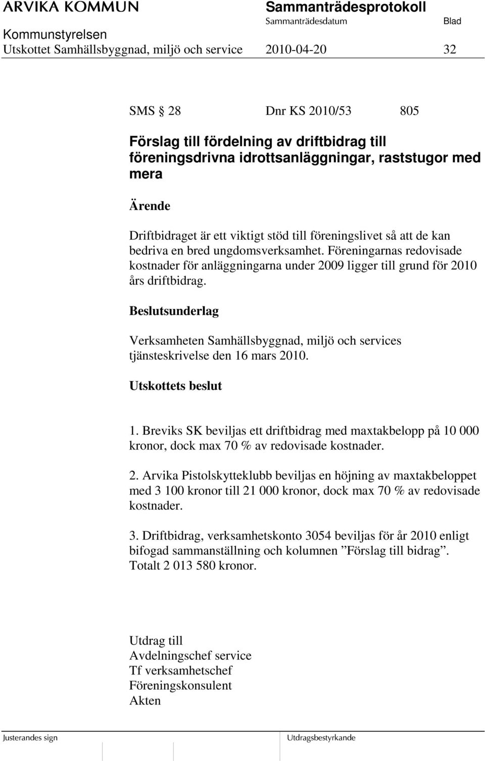 Verksamheten Samhällsbyggnad, miljö och services tjänsteskrivelse den 16 mars 2010. Utskottets beslut 1.