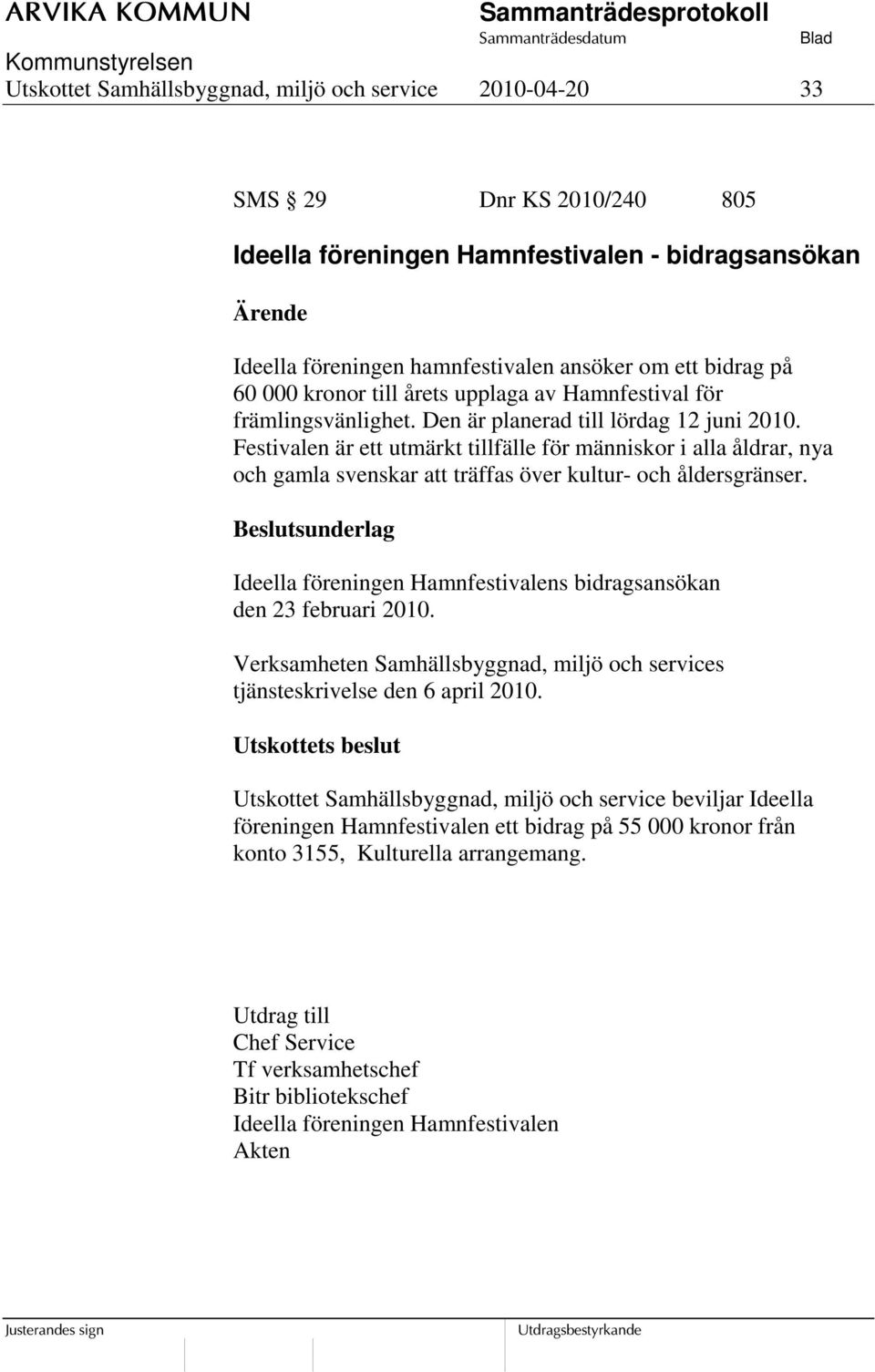 Festivalen är ett utmärkt tillfälle för människor i alla åldrar, nya och gamla svenskar att träffas över kultur- och åldersgränser.