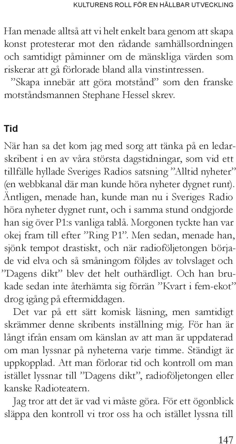 vinstintressen. Skapa innebär att göra motstånd som den franske motståndsmannen Stephane Hessel skrev.