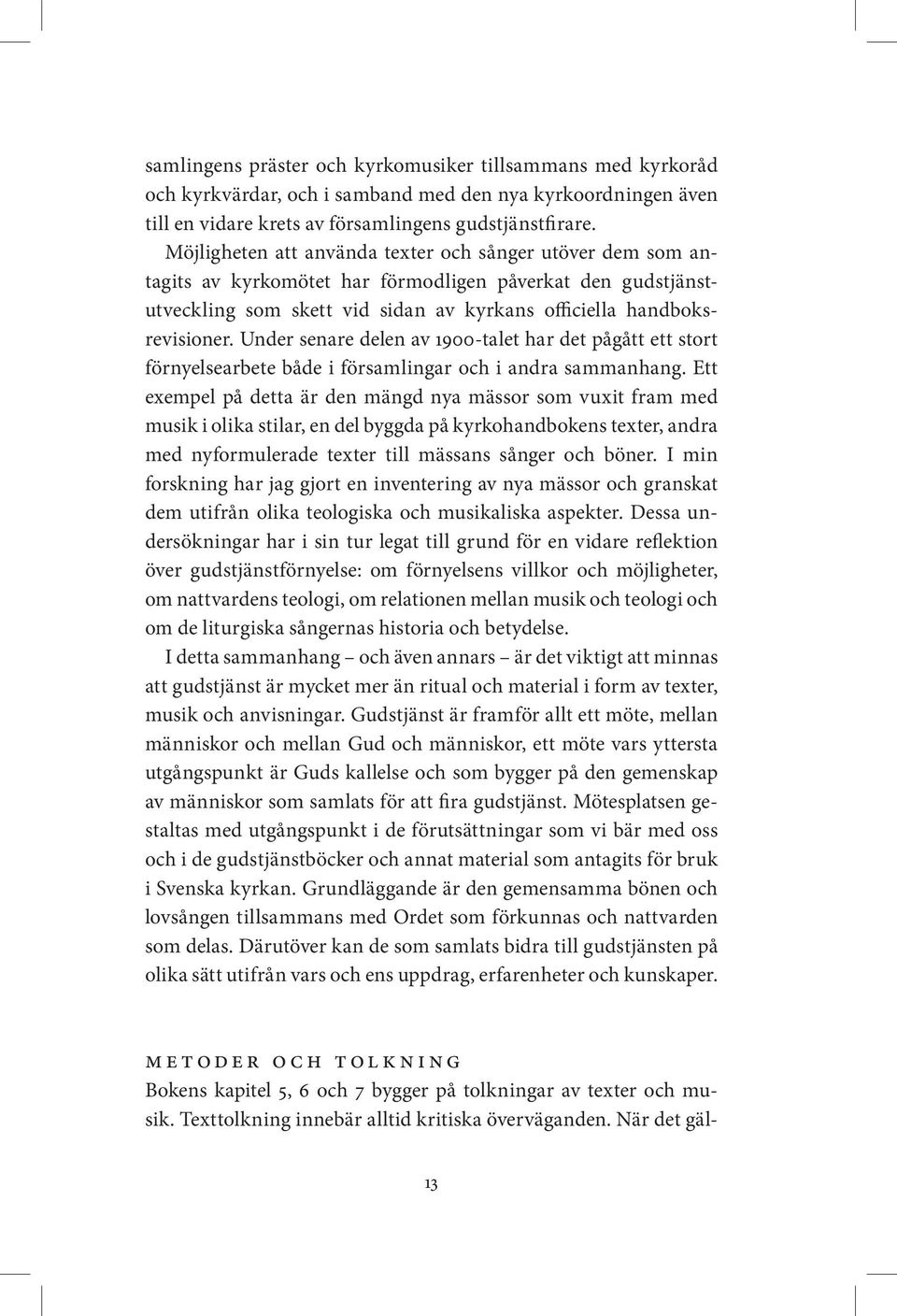 Under senare delen av 1900-talet har det pågått ett stort förnyelsearbete både i församlingar och i andra sammanhang.